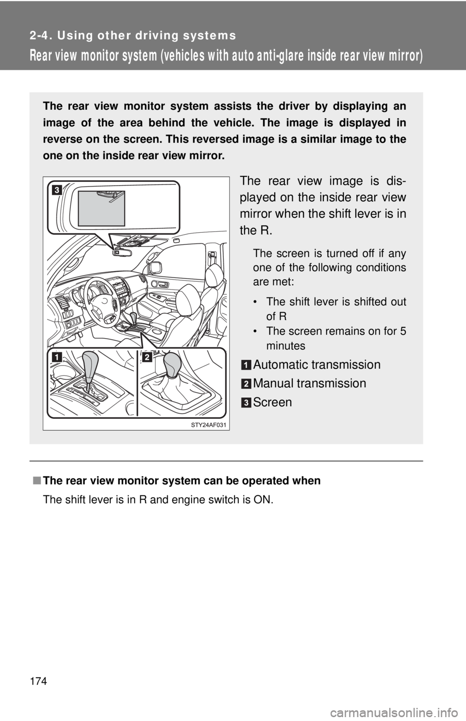 TOYOTA TACOMA 2011 Owners Manual (in English) 174
2-4. Using other driving systems
Rear view monitor system (vehicles with auto anti-glare inside rear view mirror)
■The rear view monitor system can be operated when
The shift lever is in R and e TOYOTA TACOMA 2011 Owners Manual (in English) 174
2-4. Using other driving systems
Rear view monitor system (vehicles with auto anti-glare inside rear view mirror)
■The rear view monitor system can be operated when
The shift lever is in R and e