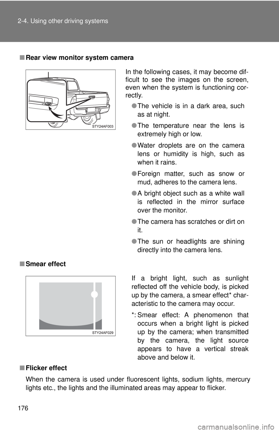 TOYOTA TACOMA 2011 Owners Manual (in English) 176 2-4. Using other driving systems
■Rear view monitor system camera
■ Smear effect
■ Flicker effect
When the camera is used under fluorescent lights, sodium lights, mercury
lights etc., the li TOYOTA TACOMA 2011 Owners Manual (in English) 176 2-4. Using other driving systems
■Rear view monitor system camera
■ Smear effect
■ Flicker effect
When the camera is used under fluorescent lights, sodium lights, mercury
lights etc., the li