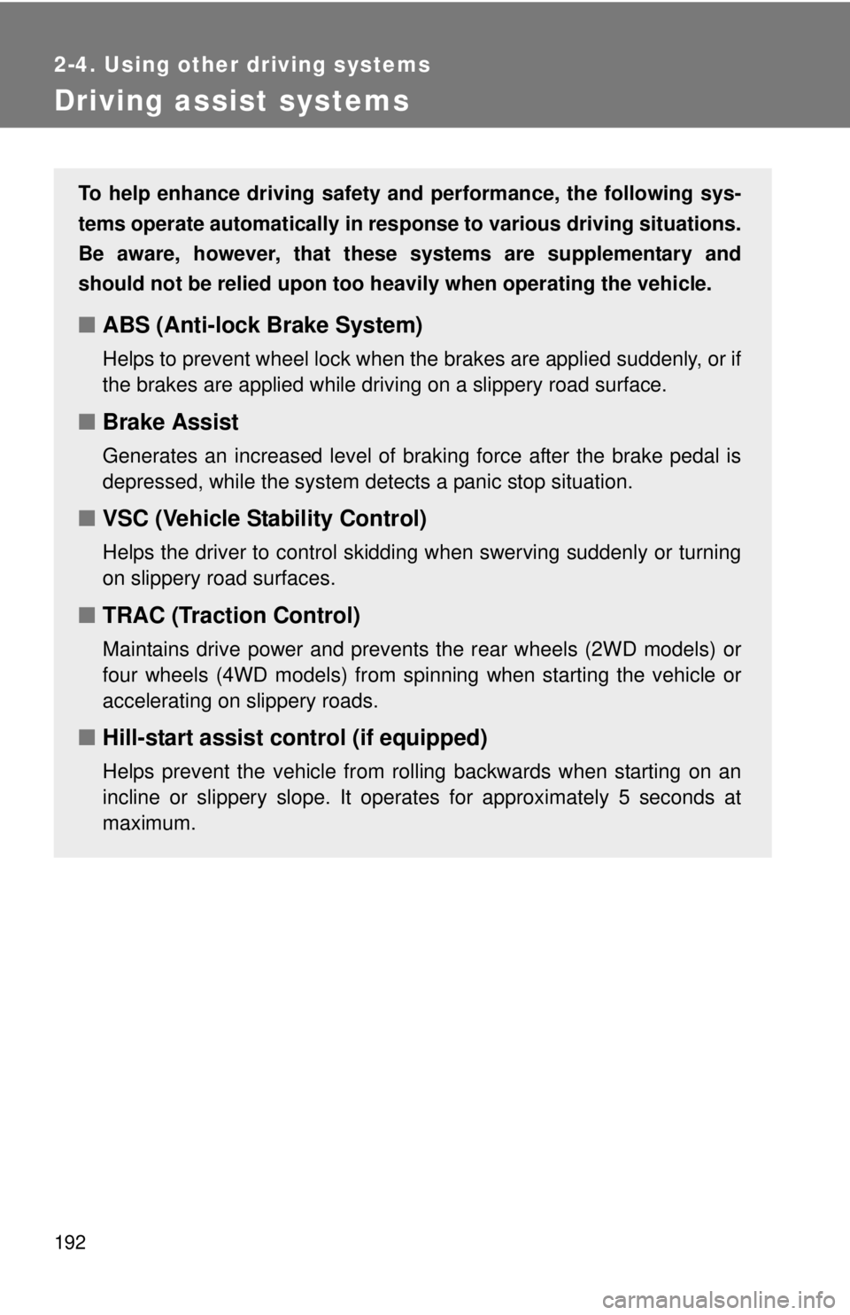 TOYOTA TACOMA 2011 Owners Manual (in English) 192
2-4. Using other driving systems
Driving assist systems
To help enhance driving safety and performance, the following sys-
tems operate automatically in res ponse to various driving situations.
Be TOYOTA TACOMA 2011 Owners Manual (in English) 192
2-4. Using other driving systems
Driving assist systems
To help enhance driving safety and performance, the following sys-
tems operate automatically in res ponse to various driving situations.
Be