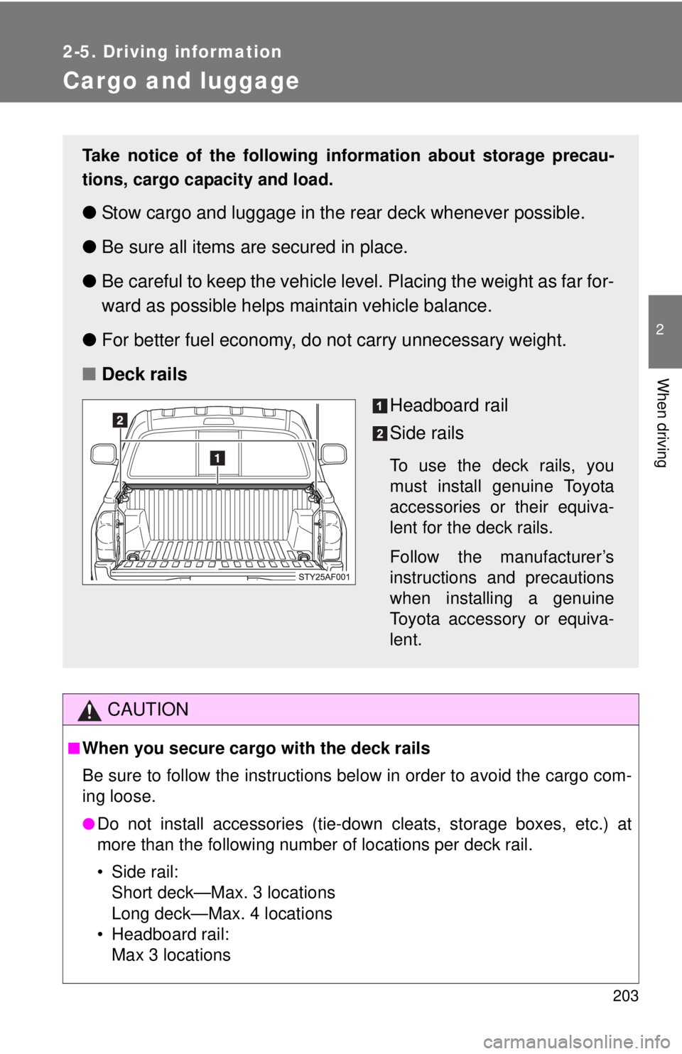 TOYOTA TACOMA 2011 Owners Manual (in English) 203
2-5. Driving information
2
When driving
Cargo and luggage
CAUTION
■When you secure cargo with the deck rails
Be sure to follow the instructions below in order to avoid the cargo com-
ing loose.
TOYOTA TACOMA 2011 Owners Manual (in English) 203
2-5. Driving information
2
When driving
Cargo and luggage
CAUTION
■When you secure cargo with the deck rails
Be sure to follow the instructions below in order to avoid the cargo com-
ing loose.