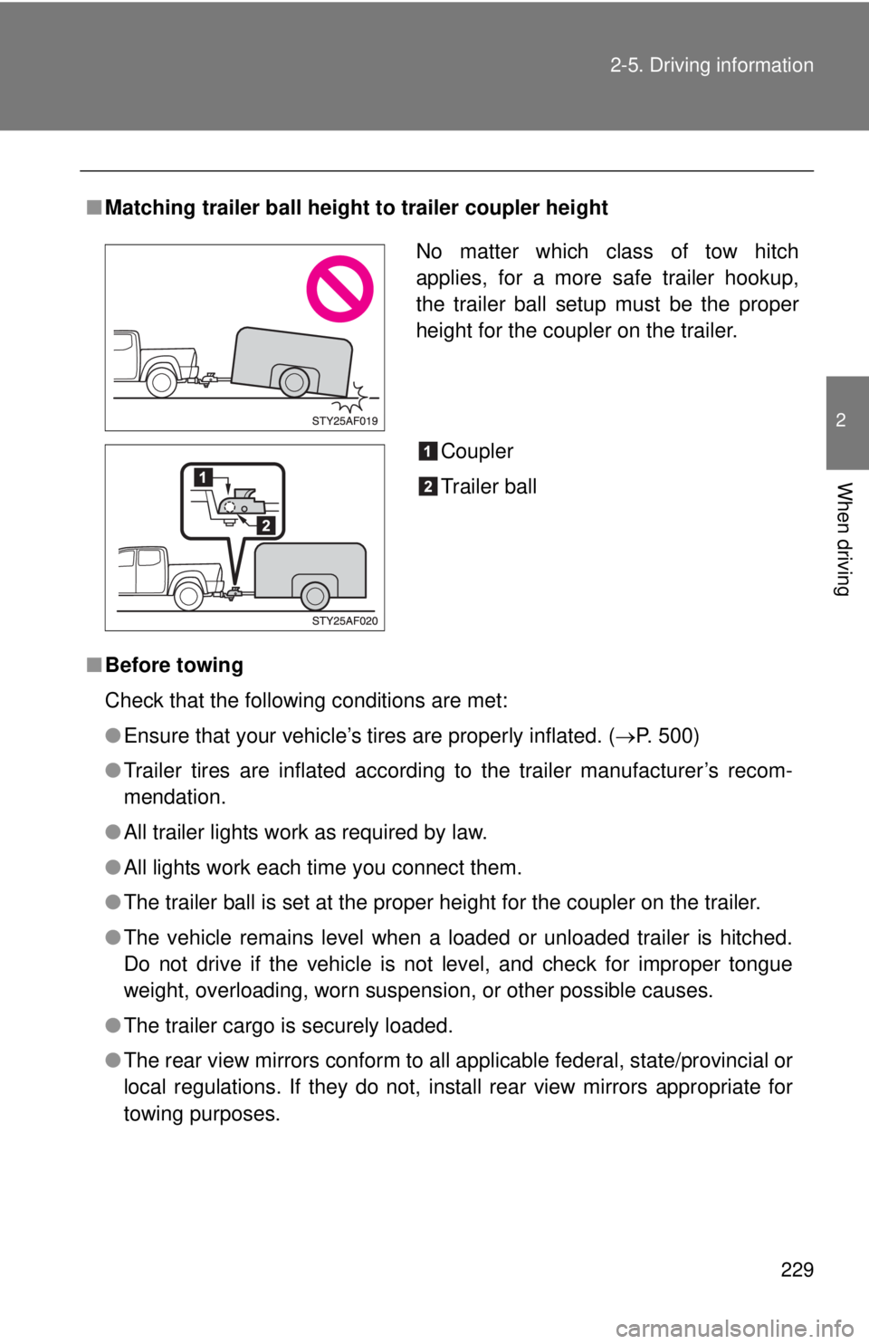 TOYOTA TACOMA 2011 Owners Manual (in English) 229
2-5. Driving information
2
When driving
■
Matching trailer ball height to trailer coupler height
■ Before towing
Check that the following conditions are met:
●Ensure that your vehicle’s t TOYOTA TACOMA 2011 Owners Manual (in English) 229
2-5. Driving information
2
When driving
■
Matching trailer ball height to trailer coupler height
■ Before towing
Check that the following conditions are met:
●Ensure that your vehicle’s t