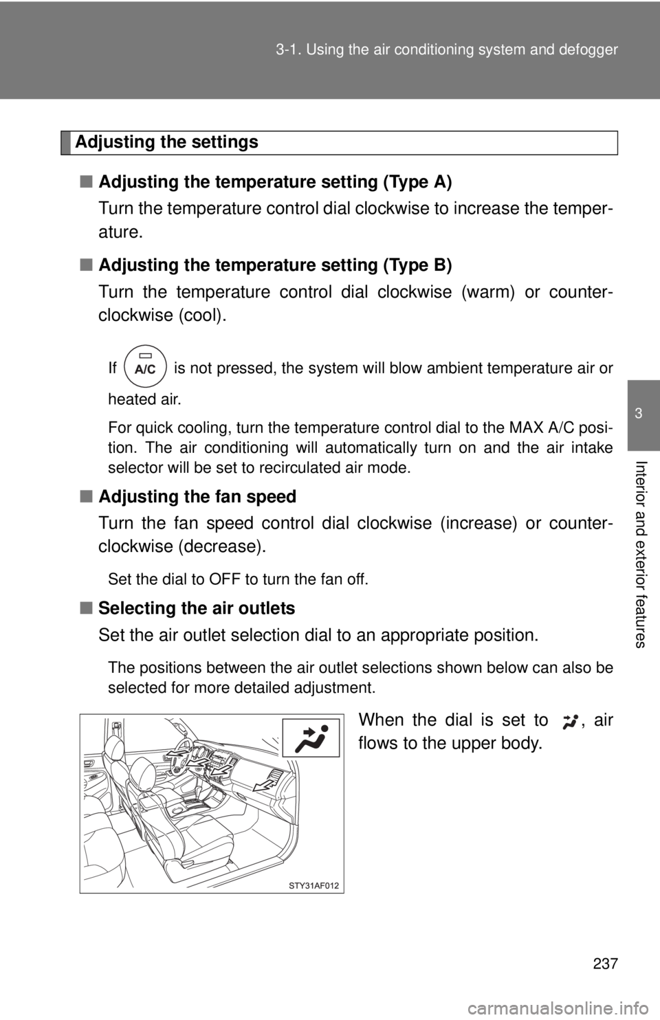 TOYOTA TACOMA 2011  Owners Manual (in English) 237
3-1. Using the air conditioning system
 and defogger
3
Interior and exterior features
Adjusting the settings
■ Adjusting the temperature setting (Type A)
Turn the temperature control dial clockw