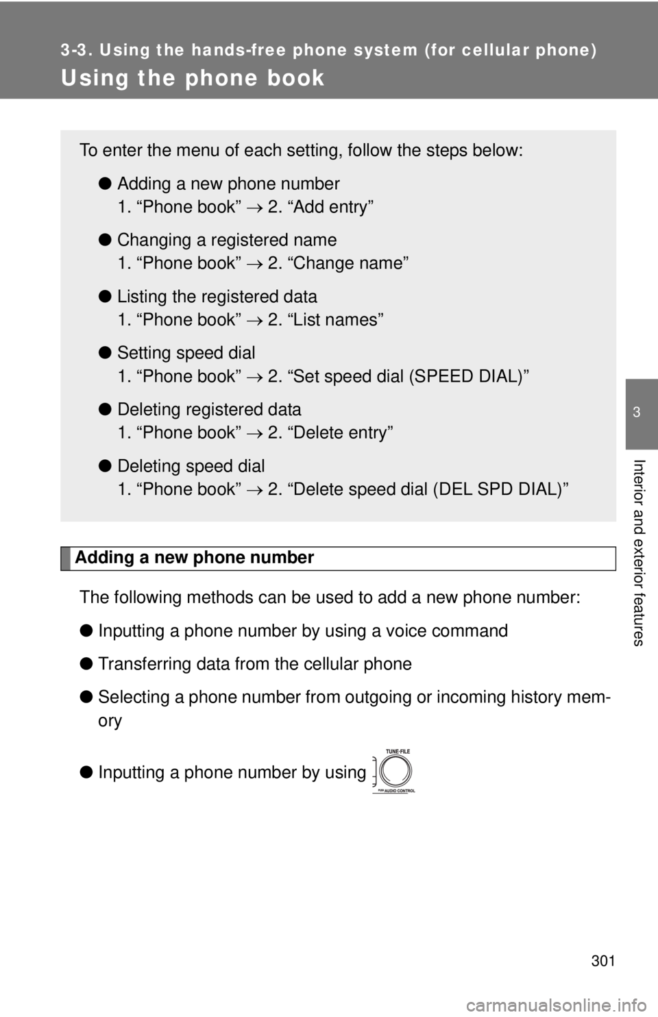 TOYOTA TACOMA 2011  Owners Manual (in English) 301
3-3. Using the hands-free phone system (for cellular phone)
3
Interior and exterior features
Using the phone book
Adding a new phone numberThe following methods can be used to add a new phone numb