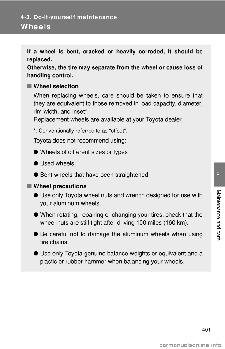 TOYOTA TACOMA 2011 Owners Manual (in English) 401
4-3. Do-it-yourself maintenance
4
Maintenance and care
Wheels
If a wheel is bent, cracked or heavily corroded, it should be
replaced.
Otherwise, the tire may separate from the wheel or cause loss TOYOTA TACOMA 2011 Owners Manual (in English) 401
4-3. Do-it-yourself maintenance
4
Maintenance and care
Wheels
If a wheel is bent, cracked or heavily corroded, it should be
replaced.
Otherwise, the tire may separate from the wheel or cause loss