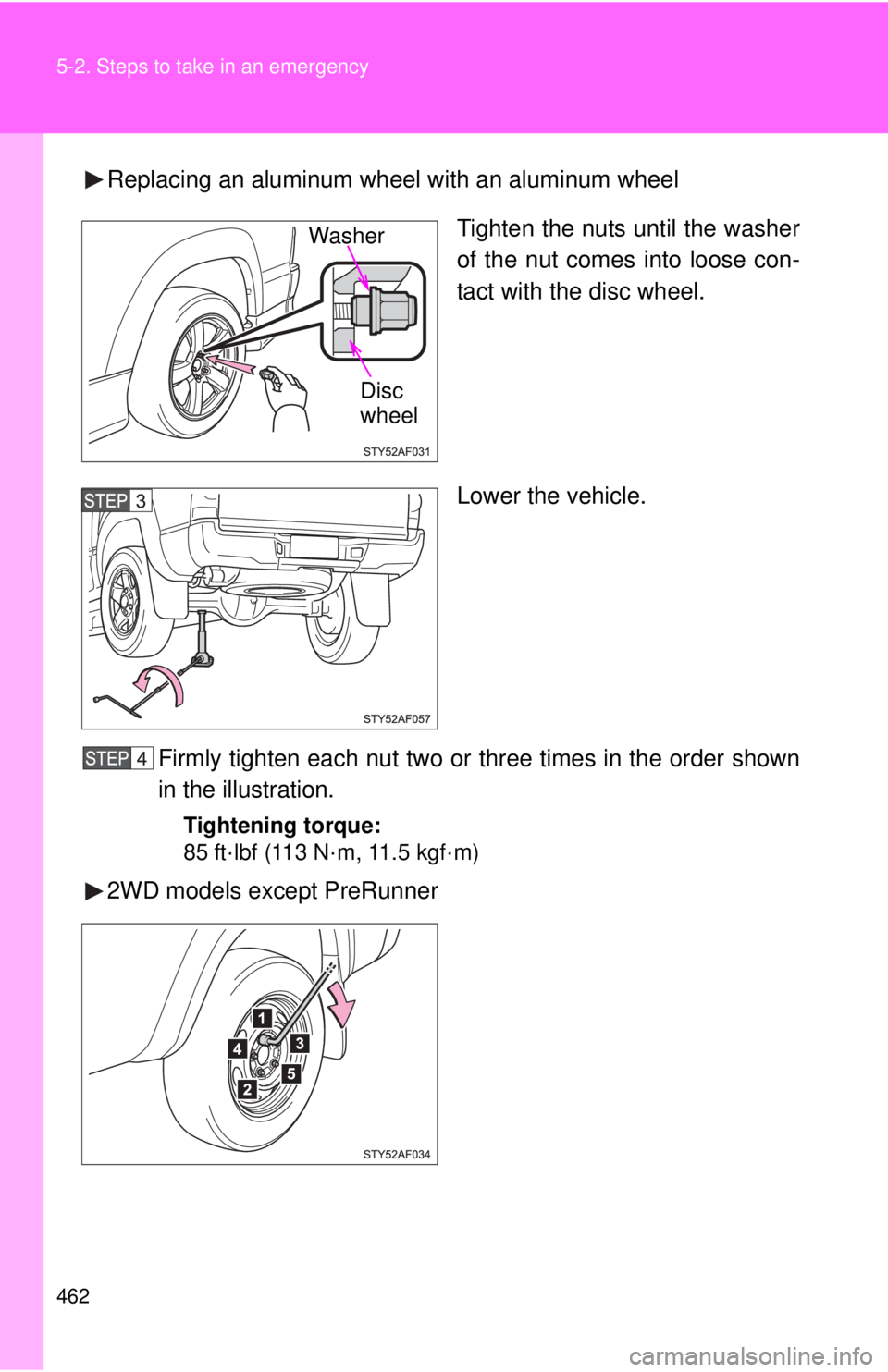 TOYOTA TACOMA 2011 Owners Manual (in English) 462 5-2. Steps to take in an emergency
Replacing an aluminum wheel with an aluminum wheelTighten the nuts until the washer
of the nut comes into loose con-
tact with the disc wheel.
Lower the vehicle. TOYOTA TACOMA 2011 Owners Manual (in English) 462 5-2. Steps to take in an emergency
Replacing an aluminum wheel with an aluminum wheelTighten the nuts until the washer
of the nut comes into loose con-
tact with the disc wheel.
Lower the vehicle.