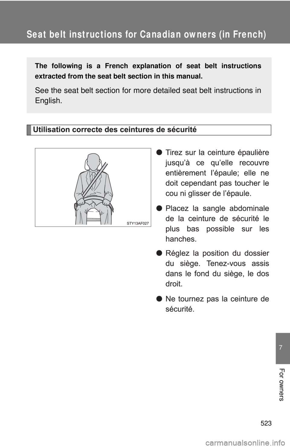 TOYOTA TACOMA 2011  Owners Manual (in English) 523
7
For owners
Seat belt instructions for Canadian owners (in French)
The following is a French explanation of seat belt instructions
extracted from the seat belt  section in this manual.
See the se