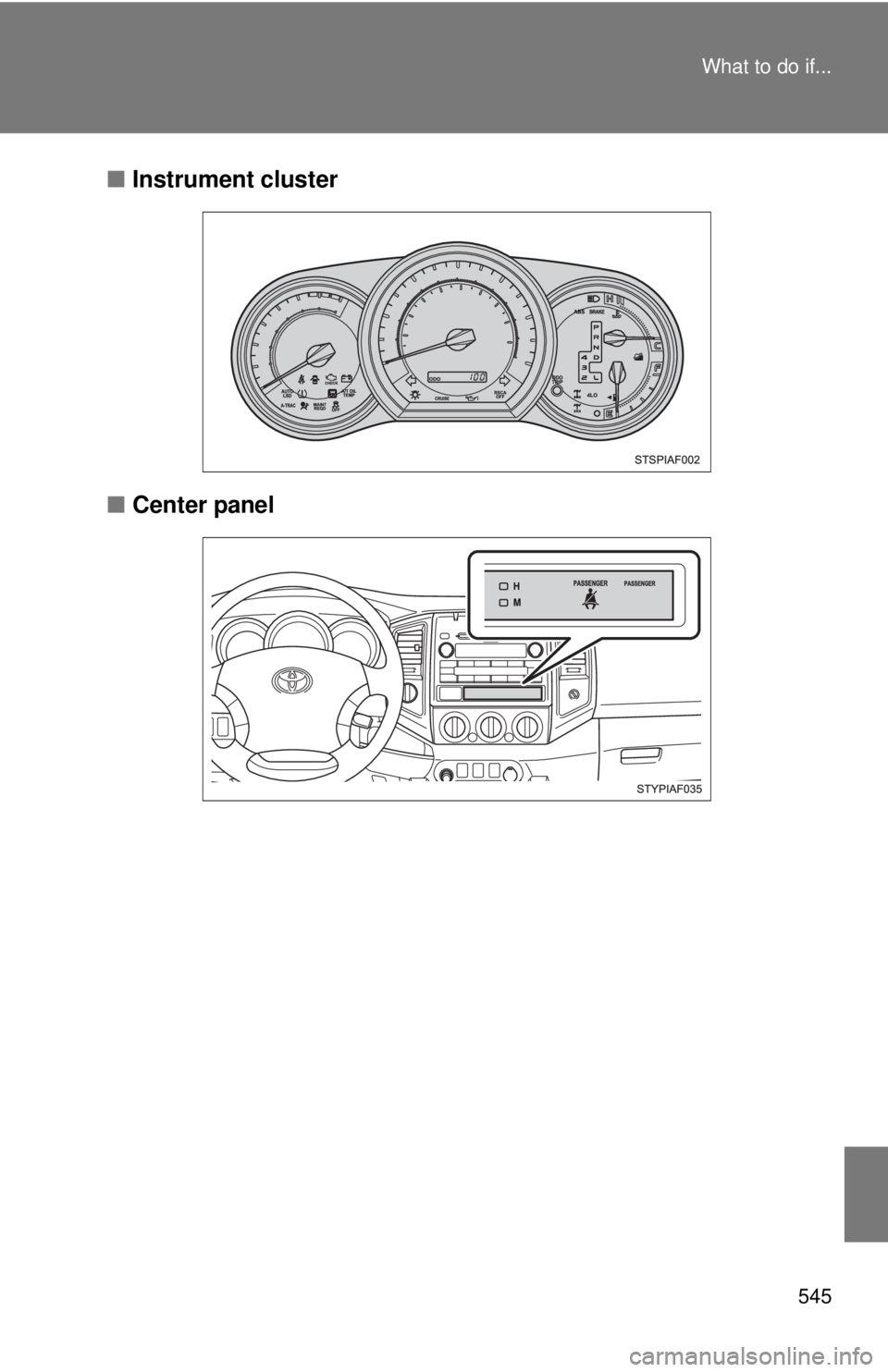 TOYOTA TACOMA 2011  Owners Manual (in English) 545
What to do if...
■
Instrument cluster
■ Center panel 