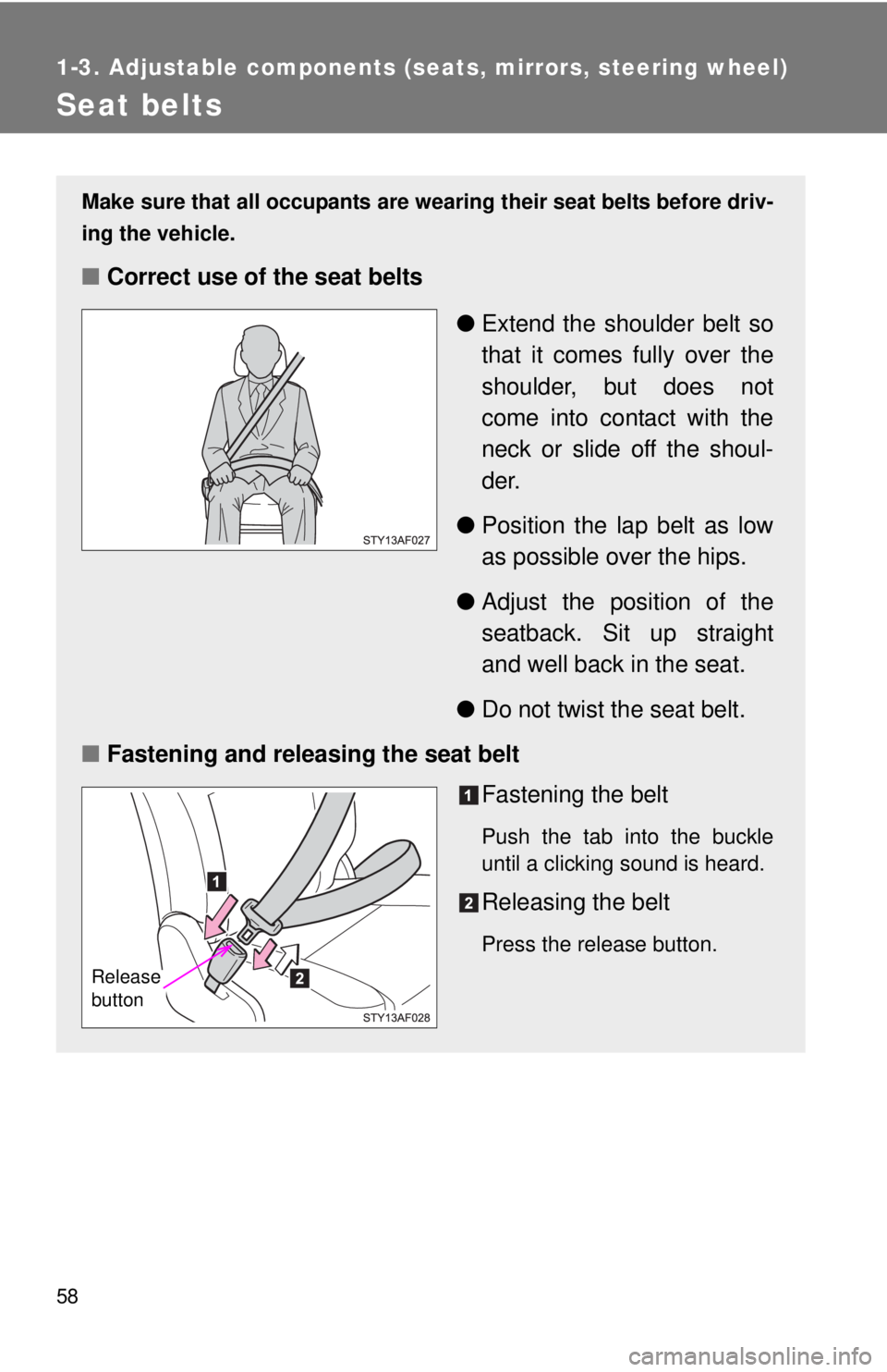 TOYOTA TACOMA 2011 (in English) Workshop Manual 58
1-3. Adjustable components (seats, mirrors, steering wheel)
Seat belts
Make sure that all occupants are wearing their seat belts before driv-
ing the vehicle.
■Correct use of the seat belts
●Ex TOYOTA TACOMA 2011 (in English) Workshop Manual 58
1-3. Adjustable components (seats, mirrors, steering wheel)
Seat belts
Make sure that all occupants are wearing their seat belts before driv-
ing the vehicle.
■Correct use of the seat belts
●Ex