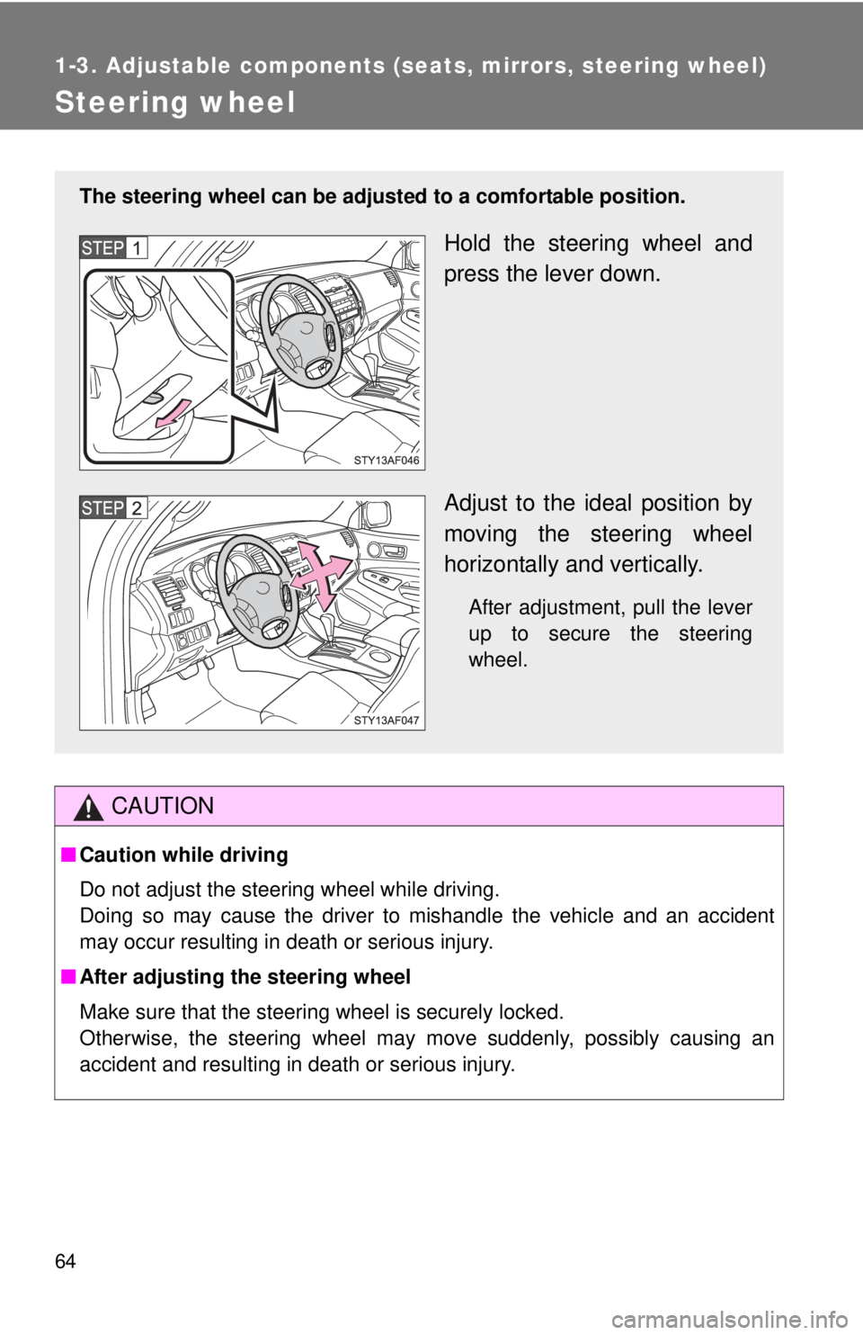 TOYOTA TACOMA 2011 (in English) Repair Manual 64
1-3. Adjustable components (seats, mirrors, steering wheel)
Steering wheel
CAUTION
■Caution while driving
Do not adjust the steering wheel while driving.
Doing so may cause the driver to mishandl TOYOTA TACOMA 2011 (in English) Repair Manual 64
1-3. Adjustable components (seats, mirrors, steering wheel)
Steering wheel
CAUTION
■Caution while driving
Do not adjust the steering wheel while driving.
Doing so may cause the driver to mishandl