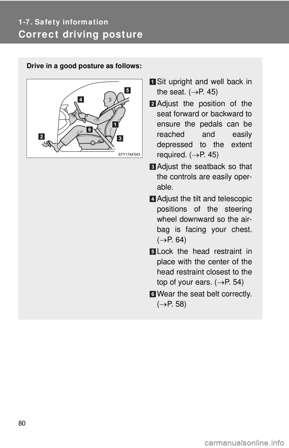 TOYOTA TACOMA 2011   (in English) Manual PDF 80
1-7. Safety information
Correct driving posture
Drive in a good posture as follows:
Sit upright and well back in
the seat. (P.  4 5 )
Adjust the position of the
seat forward or backward to
ensur