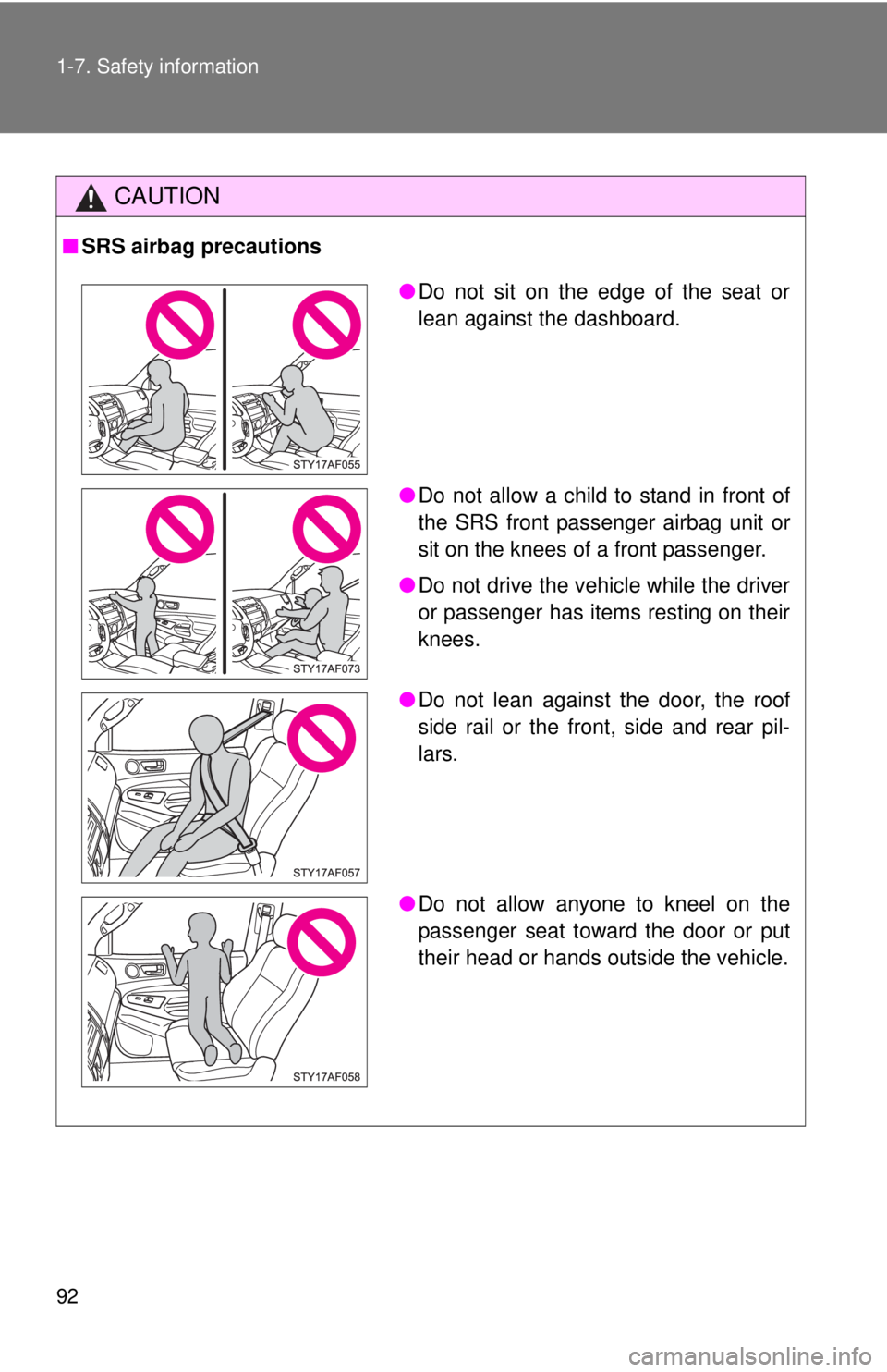TOYOTA TACOMA 2011 Owners Manual (in English) 92 1-7. Safety information
CAUTION
■SRS airbag precautions
●Do not sit on the edge of the seat or
lean against the dashboard.
● Do not allow a child to stand in front of
the SRS front passenger TOYOTA TACOMA 2011 Owners Manual (in English) 92 1-7. Safety information
CAUTION
■SRS airbag precautions
●Do not sit on the edge of the seat or
lean against the dashboard.
● Do not allow a child to stand in front of
the SRS front passenger