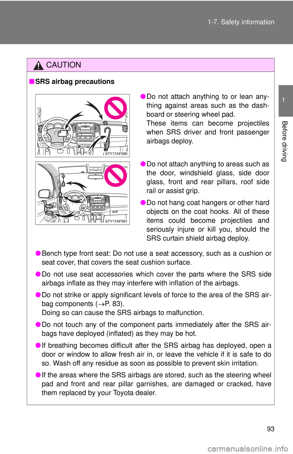 TOYOTA TACOMA 2011 Owners Manual (in English) 93
1-7. Safety information
1
Before driving
CAUTION
■
SRS airbag precautions
●Bench type front seat: Do not use a seat accessory, such as a cushion or
seat cover, that covers the seat cushion surf TOYOTA TACOMA 2011 Owners Manual (in English) 93
1-7. Safety information
1
Before driving
CAUTION
■
SRS airbag precautions
●Bench type front seat: Do not use a seat accessory, such as a cushion or
seat cover, that covers the seat cushion surf