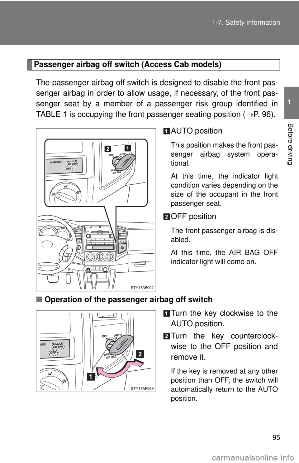 TOYOTA TACOMA 2011 Owners Manual (in English) 95
1-7. Safety information
1
Before driving
Passenger airbag off switch (Access Cab models)
The passenger airbag off switch is designed to disable the front pas-
senger airbag in order to allow usage TOYOTA TACOMA 2011 Owners Manual (in English) 95
1-7. Safety information
1
Before driving
Passenger airbag off switch (Access Cab models)
The passenger airbag off switch is designed to disable the front pas-
senger airbag in order to allow usage
