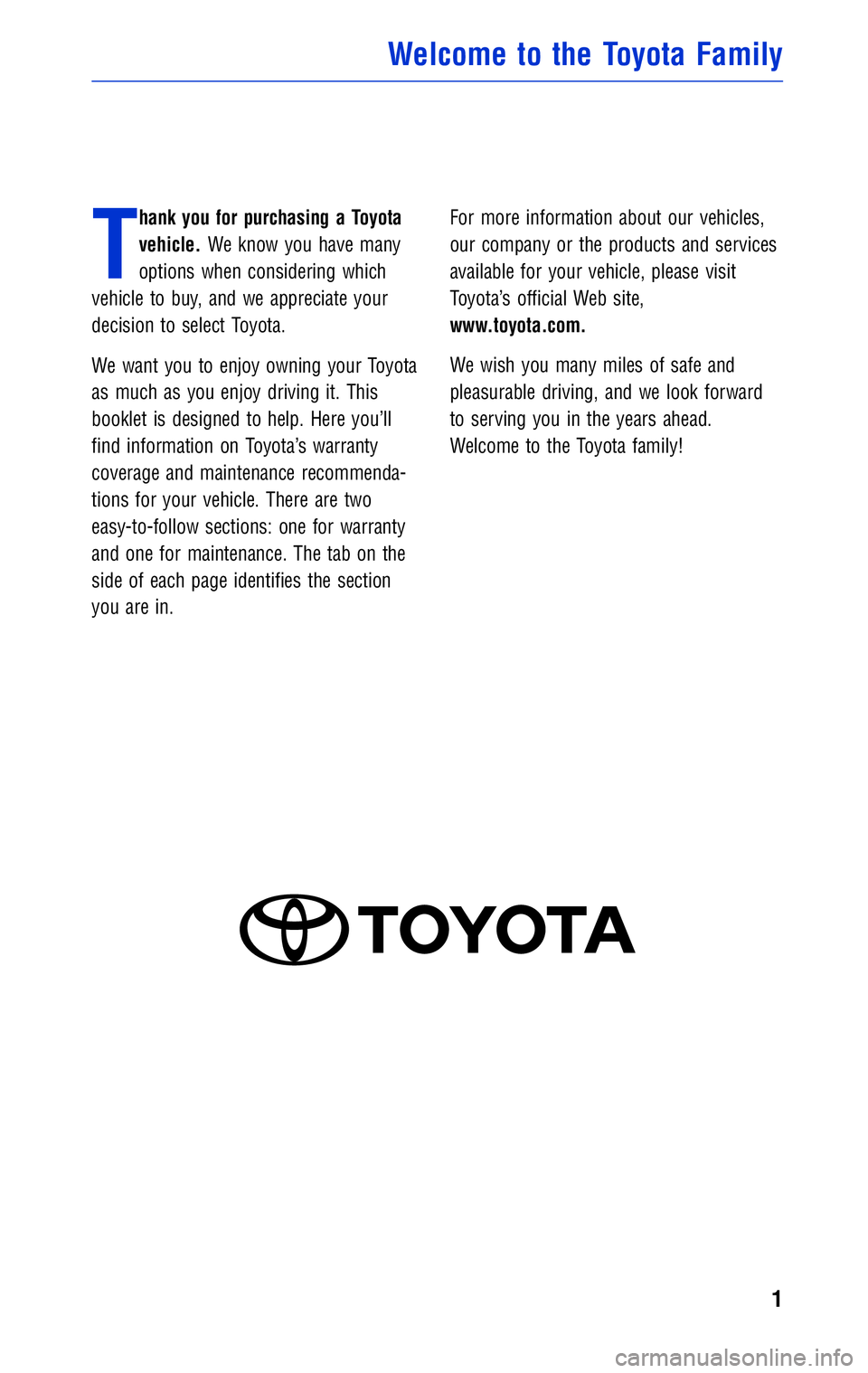 TOYOTA TACOMA 2011  Warranties & Maintenance Guides (in English) JOBNAME: 316782-2011-tac-toyw PAGE: 1 SESS: 12 OUTPUT: Wed May 19 10:51:33 2010 
/tweddle/toyota/sched-maint/316782-en-tac/wg
T
hank you for purchasing a Toyota 
vehicle.We know you have many
options 