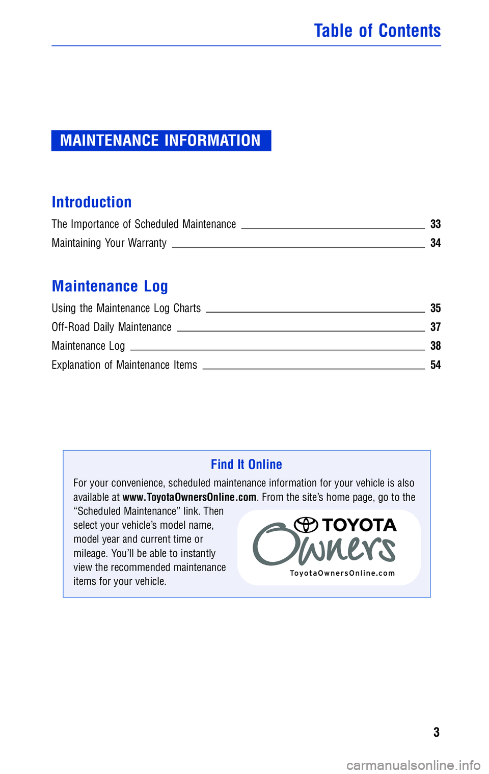 TOYOTA TACOMA 2011  Warranties & Maintenance Guides (in English) JOBNAME: 316782-2011-tac-toyw PAGE: 3 SESS: 14 OUTPUT: Wed May 19 10:51:33 2010 
/tweddle/toyota/sched-maint/316782-en-tac/wg
MAINTENANCE INFORMATION
Introduction
The Importance of Scheduled Maintenan