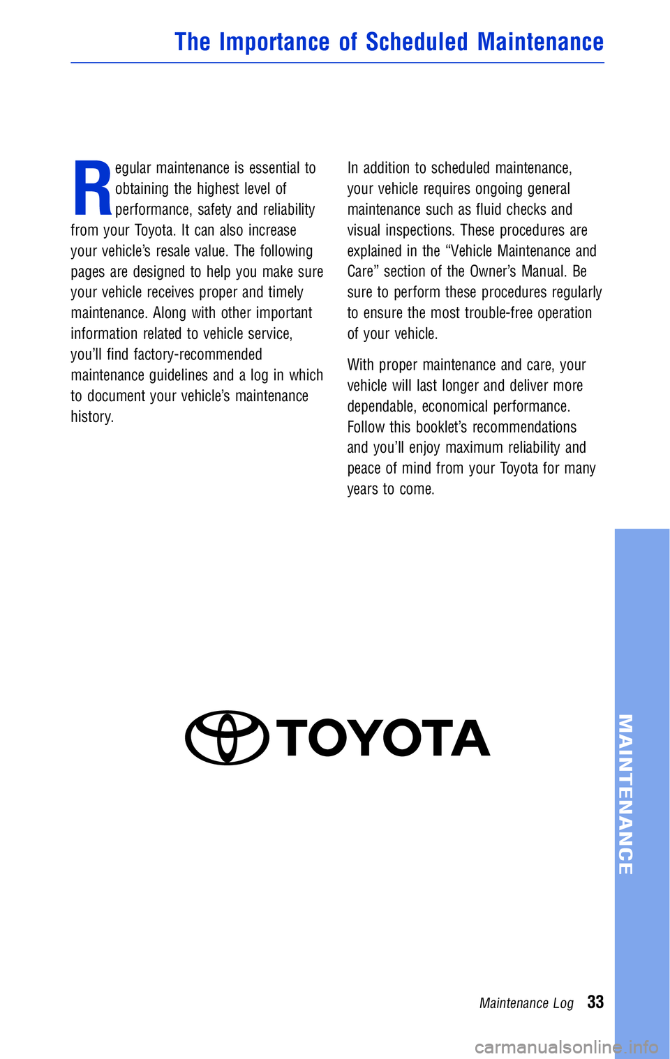 TOYOTA TACOMA 2011 Warranties & Maintenance Guides (in English) JOBNAME: 316782-2011-tac-toyw PAGE: 33 SESS: 12 OUTPUT: Wed May 19 10:51:33 2010
/tweddle/toyota/sched-maint/316782-en-tac/wg
R
egular maintenance is essential to
obtaining the highest level of
perf TOYOTA TACOMA 2011 Warranties & Maintenance Guides (in English) JOBNAME: 316782-2011-tac-toyw PAGE: 33 SESS: 12 OUTPUT: Wed May 19 10:51:33 2010
/tweddle/toyota/sched-maint/316782-en-tac/wg
R
egular maintenance is essential to
obtaining the highest level of
perf