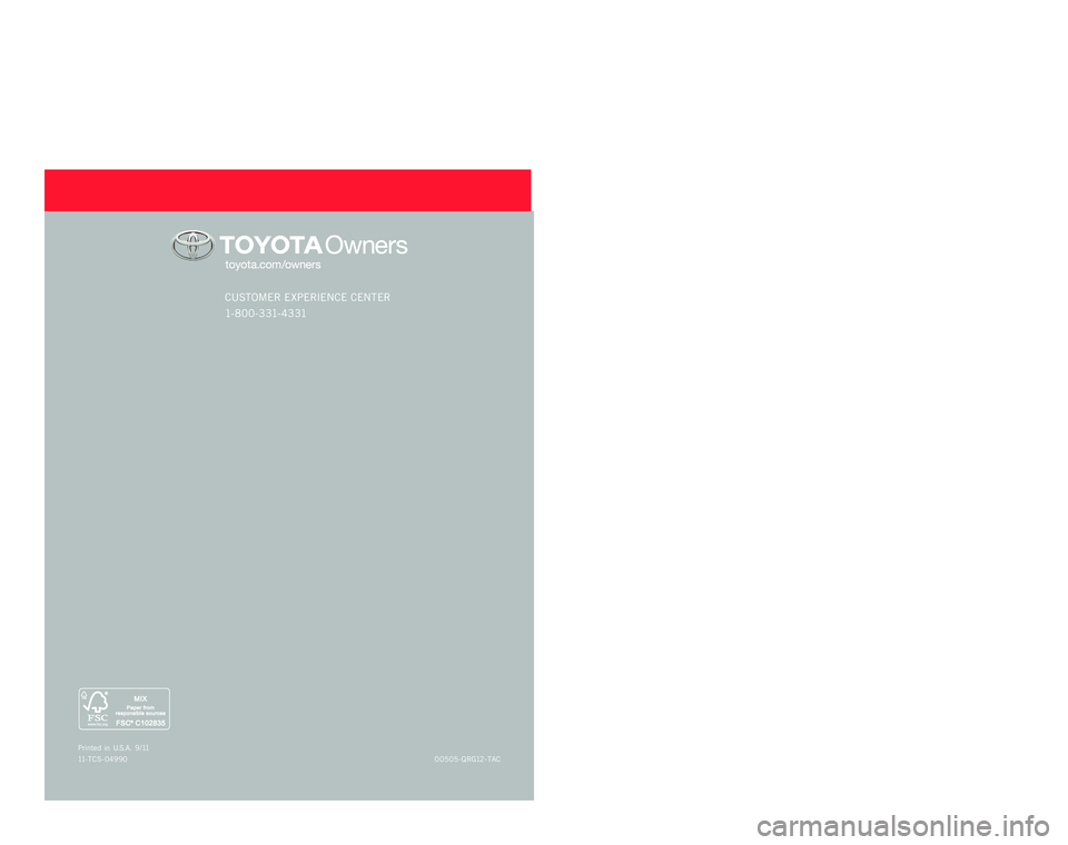 TOYOTA TACOMA 2012   (in English) Owners Manual QUICK RE F ERENCE  GUIDE
CUSTOME R EXPE RIENCE  CENTE R 
1- 8 0 0 - 3 31- 4 3 31
00505-QRG12- TAC
P
rinted  in  U.S .A. 9 / 11
11 - TCS- 04990
TACOMA
2 0 1 2
4883_11-TCS-04990_QRG_Tacoma_COV.indd  18/