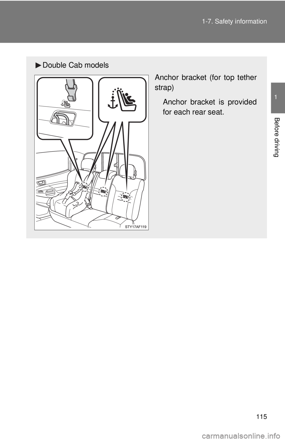 TOYOTA TACOMA 2012  Owners Manual (in English) 115
1-7. Safety information
1
Before driving
Double Cab models
Anchor bracket (for top tether
strap)
Anchor bracket is provided
for each rear seat. 
