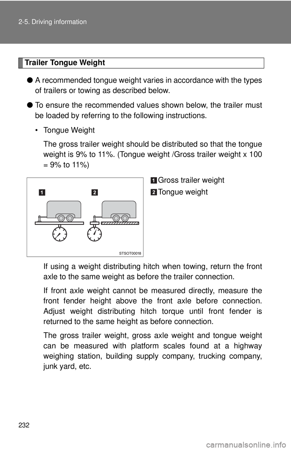 TOYOTA TACOMA 2012  Owners Manual (in English) 232 2-5. Driving information
Trailer Tongue Weight● A recommended tongue weight varies in accordance with the types
of trailers or towing as described below.
● To ensure the recommended values sho