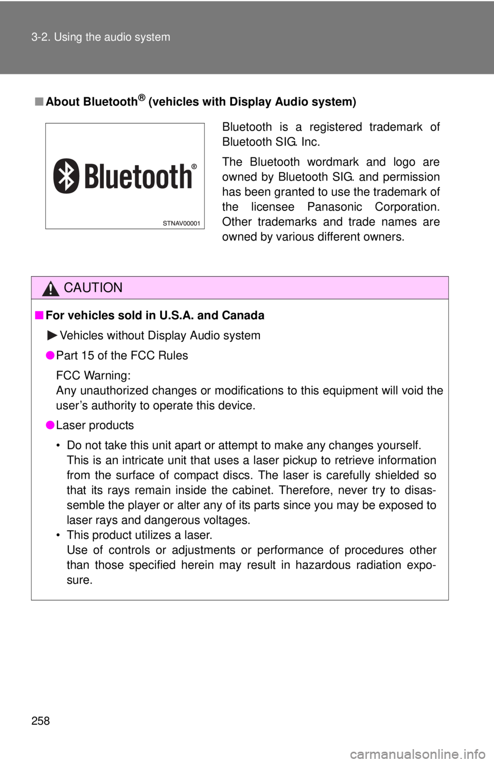 TOYOTA TACOMA 2012  Owners Manual (in English) 258 3-2. Using the audio system
■About Bluetooth® (vehicles with Display Audio system)
CAUTION
■For vehicles sold in U.S.A. and Canada
Vehicles without Display Audio system
● Part 15 of the FCC
