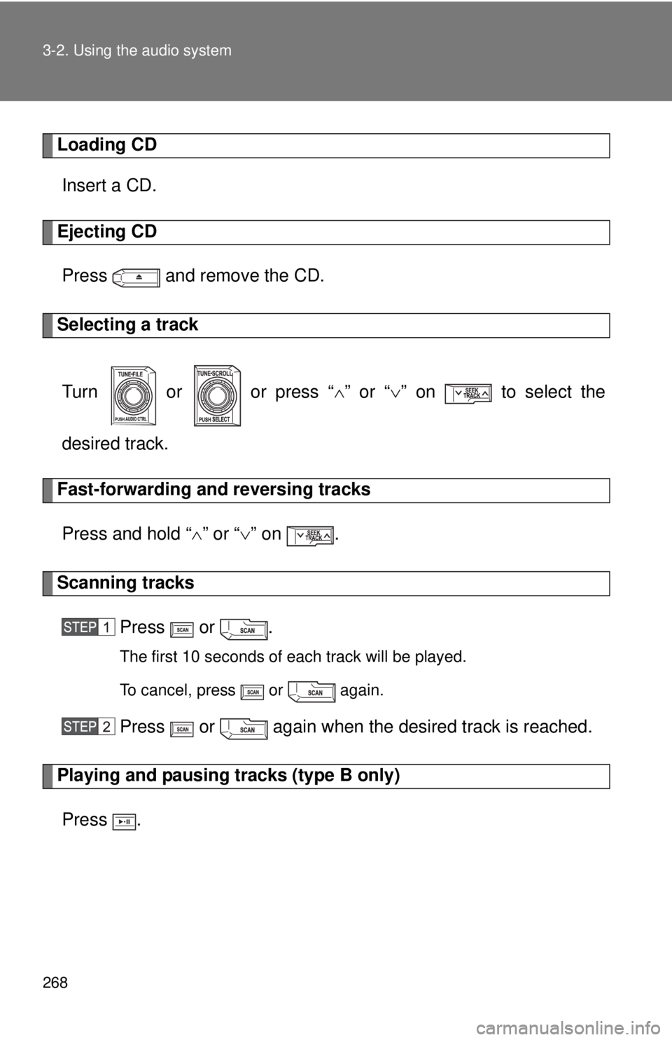 TOYOTA TACOMA 2012  Owners Manual (in English) 268 3-2. Using the audio system
Loading CDInsert a CD.
Ejecting CD
Press   and remove the CD.
Selecting a track
Turn   or   or press “ ” or “ ” on   to select the
desired track.
Fast-for