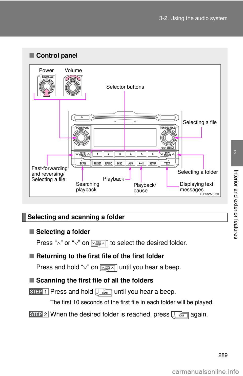 TOYOTA TACOMA 2012  Owners Manual (in English) 289
3-2. Using the audio system
3
Interior and exterior features
Selecting and scanning a folder
■ Selecting a folder
Press “ ” or “ ” on   to select the desired folder.
■ Returning 