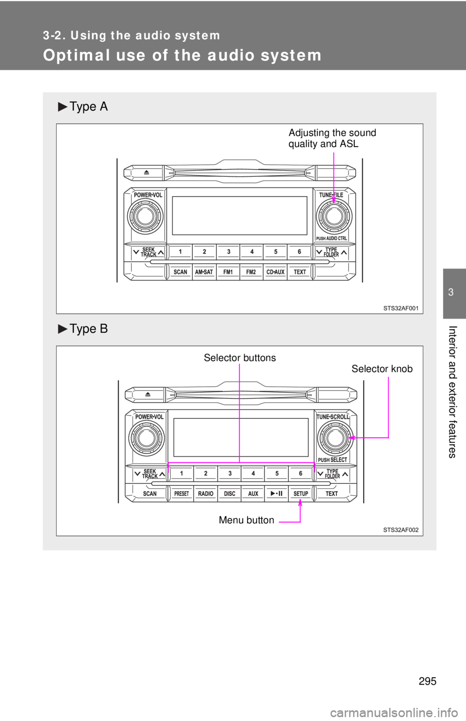 TOYOTA TACOMA 2012  Owners Manual (in English) 295
3-2. Using the audio system
3
Interior and exterior features
Optimal use of the audio system
Ty p e  A
Ty p e  B
Adjusting the sound 
quality and ASL
Menu button
Selector buttonsSelector knob 