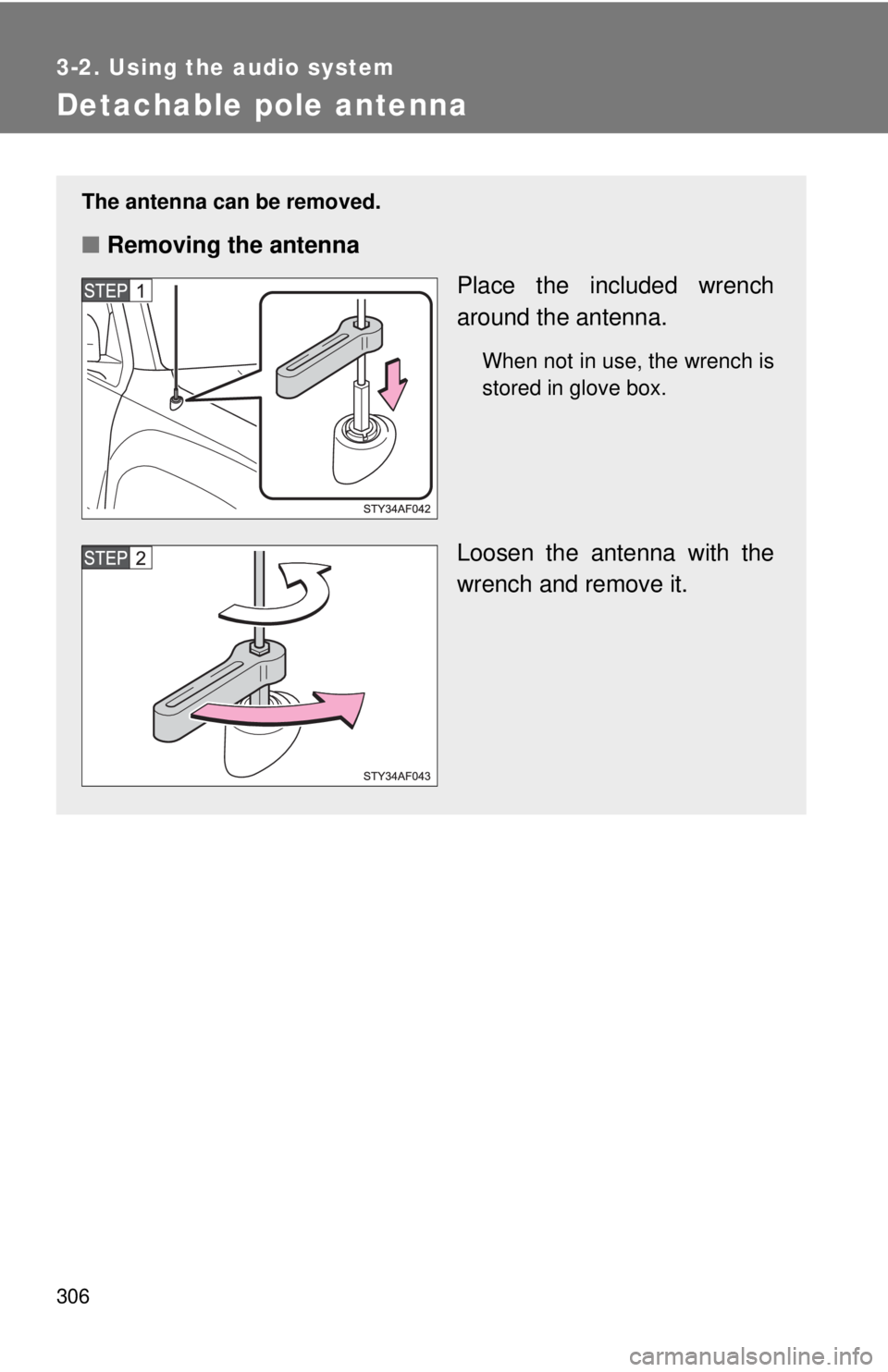 TOYOTA TACOMA 2012  Owners Manual (in English) 306
3-2. Using the audio system
Detachable pole antenna
The antenna can be removed.
■Removing the antenna
Place the included wrench
around the antenna.
When not in use, the wrench is
stored in glove