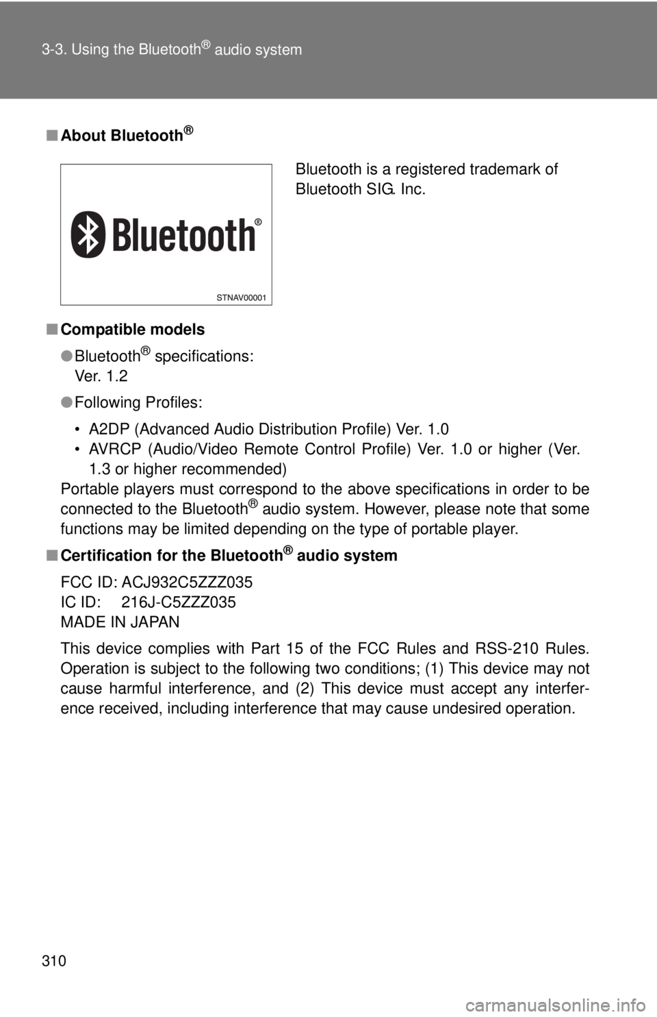 TOYOTA TACOMA 2012  Owners Manual (in English) 310 3-3. Using the Bluetooth
® audio system
■About Bluetooth®
■Compatible models
●Bluetooth
® specifications:
Ve r.  1 . 2
● Following Profiles:
• A2DP (Advanced Audio Distribution Profil