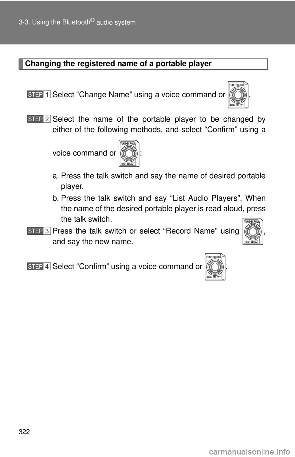 TOYOTA TACOMA 2012  Owners Manual (in English) 322 3-3. Using the Bluetooth
® audio system
Changing the registered name of a portable playerSelect “Change Name” using a voice command or  .
Select the name of the portable player to be changed 