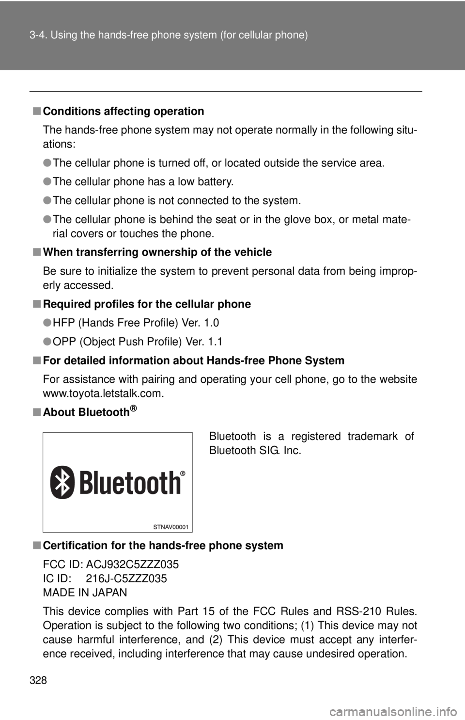 TOYOTA TACOMA 2012  Owners Manual (in English) 328 3-4. Using the hands-free phone system (for cellular phone)
■Conditions affecting operation
The hands-free phone system may not operate normally in the following situ-
ations:
●The cellular ph