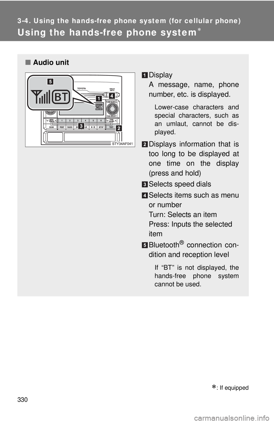 TOYOTA TACOMA 2012  Owners Manual (in English) 330
3-4. Using the hands-free phone system (for cellular phone)
Using the hands-free phone system
: If equipped
■Audio unit
Display
A message, name, phone
number, etc. is displayed.
Lower-case