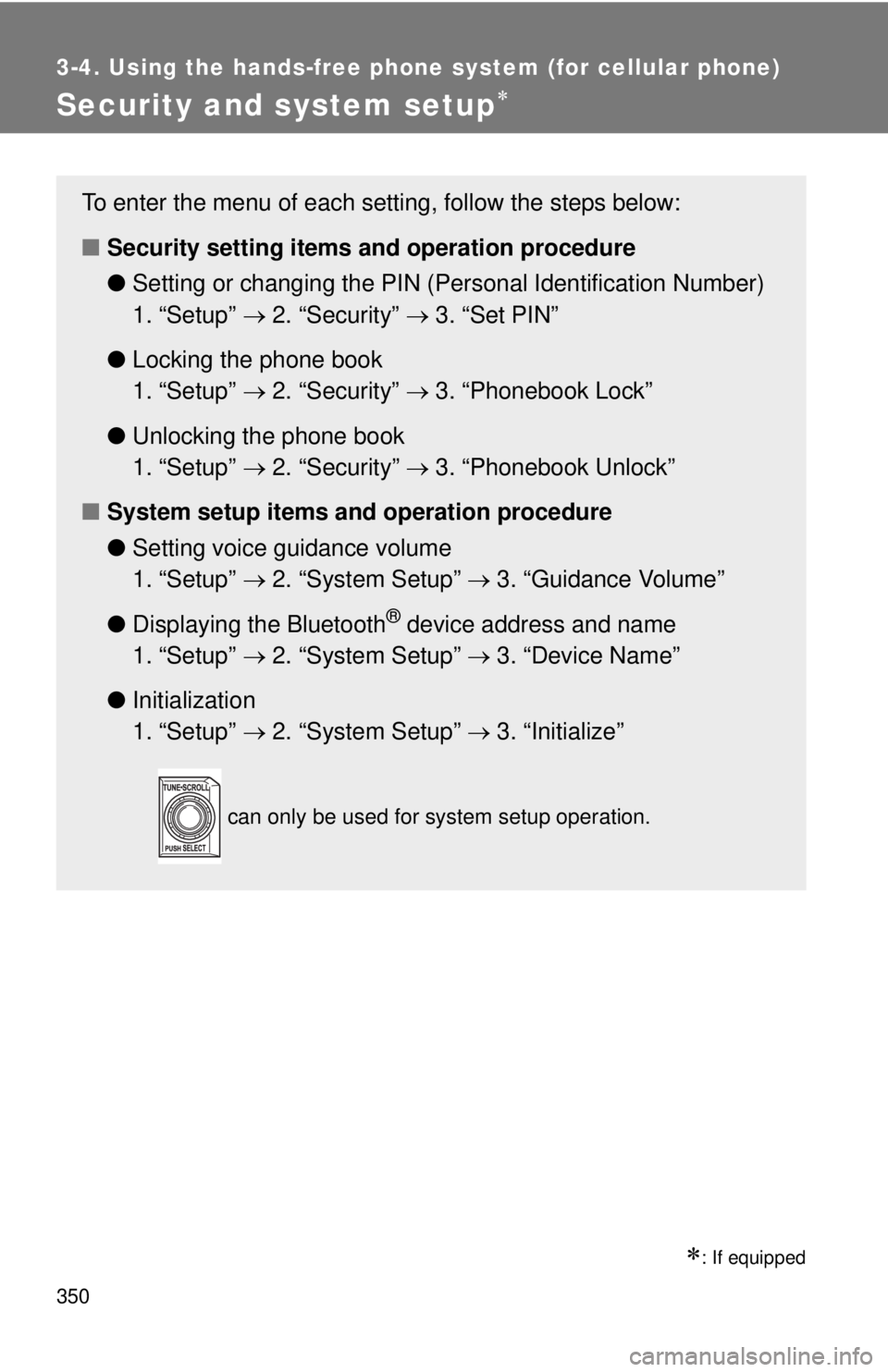TOYOTA TACOMA 2012  Owners Manual (in English) 350
3-4. Using the hands-free phone system (for cellular phone)
Security and system setup
: If equipped
To enter the menu of each setting, follow the steps below:
■Security setting items  and 