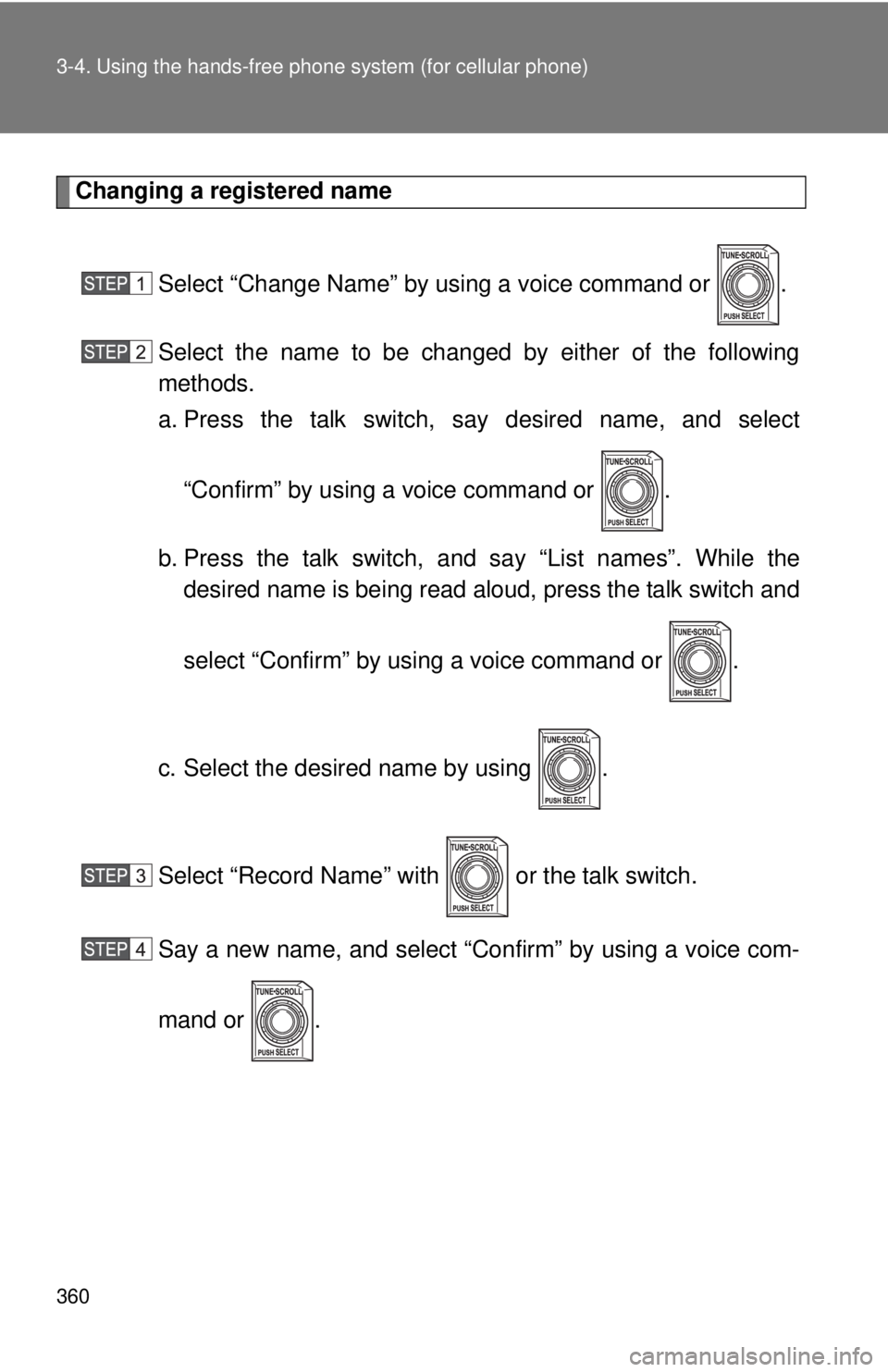TOYOTA TACOMA 2012  Owners Manual (in English) 360 3-4. Using the hands-free phone system (for cellular phone)
Changing a registered name
Select “Change Name” by using a voice command or  .
Select the name to be changed by either of the follow