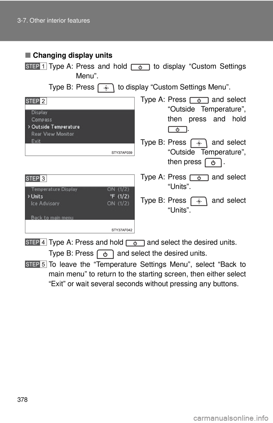 TOYOTA TACOMA 2012  Owners Manual (in English) 378 3-7. Other interior features
■Changing display units
Type A: Press and hold   to display “Custom Settings Menu”.
Type B: Press   to display “Custom Settings Menu”.
Type A: Press   and se