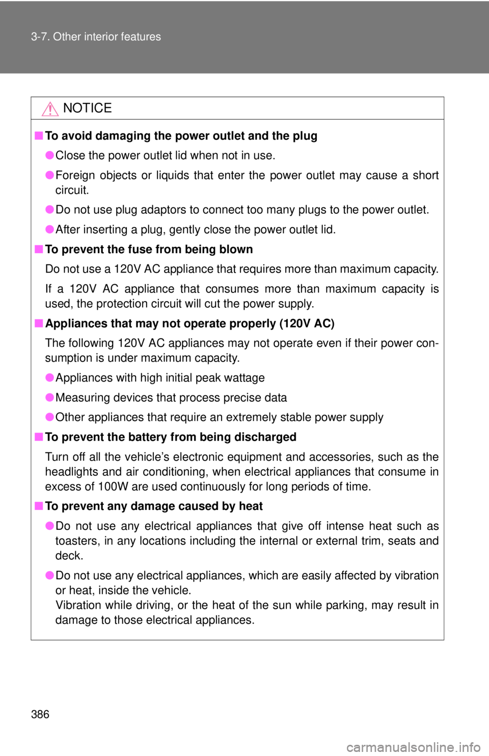 TOYOTA TACOMA 2012  Owners Manual (in English) 386 3-7. Other interior features
NOTICE
■To avoid damaging the power outlet and the plug
●Close the power outlet lid when not in use.
● Foreign objects or liquids that enter the power outlet may
