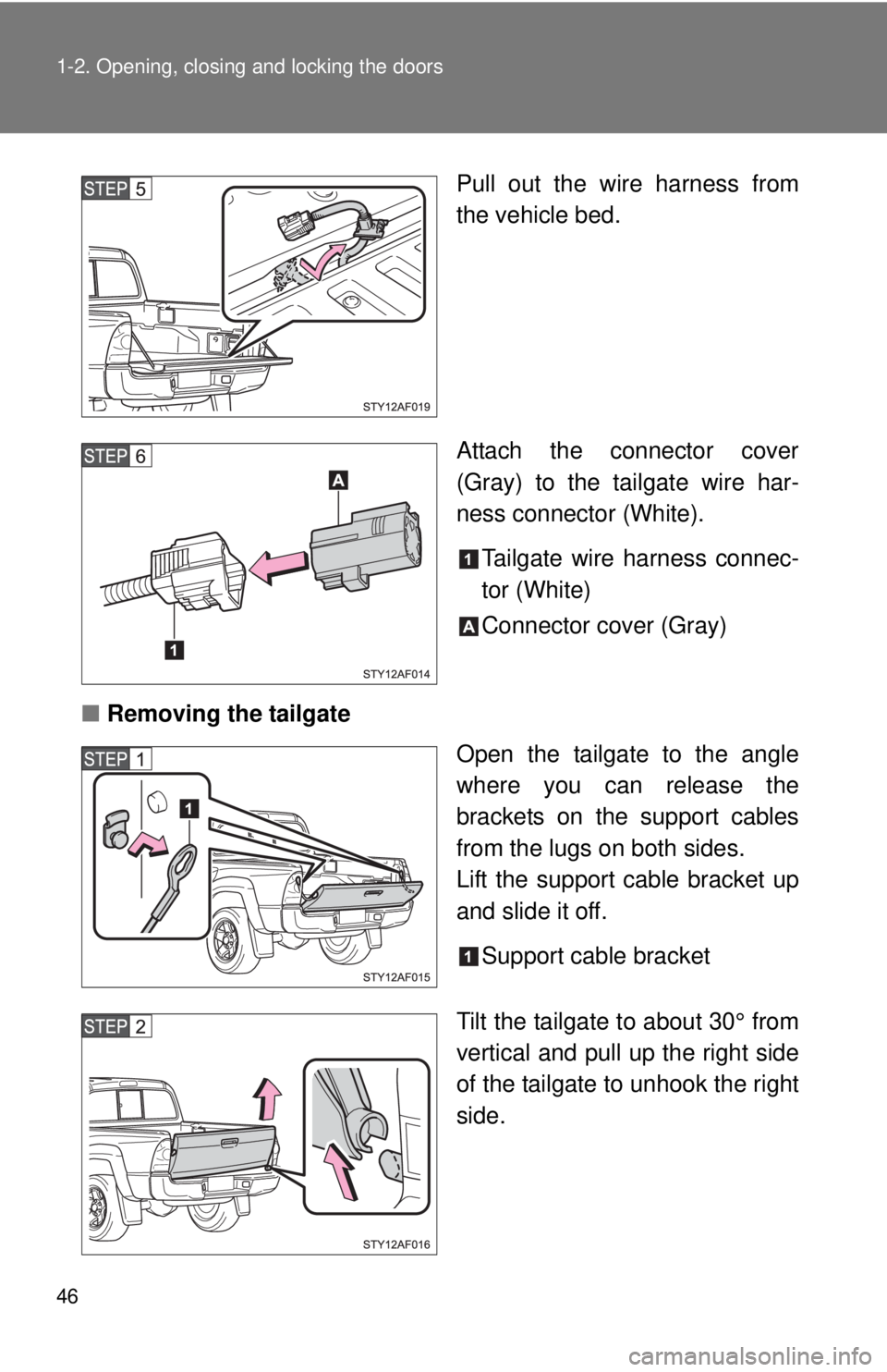 TOYOTA TACOMA 2012   (in English) Service Manual 46 1-2. Opening, closing and locking the doors
Pull out the wire harness from
the vehicle bed.
Attach the connector cover
(Gray) to the tailgate wire har-
ness connector (White).Tailgate wire harness 