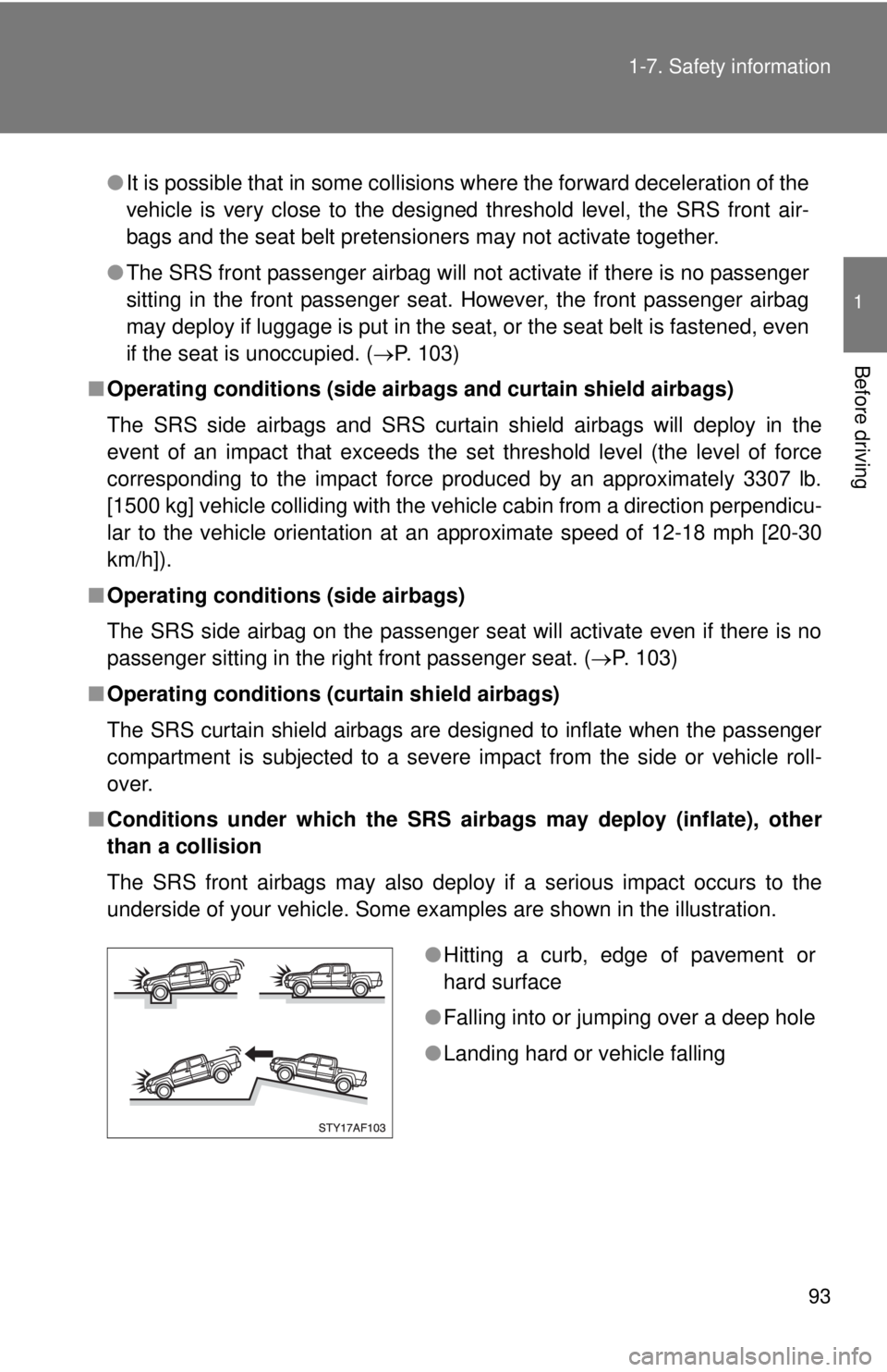 TOYOTA TACOMA 2012 Owners Manual (in English) 93
1-7. Safety information
1
Before driving
●
It is possible that in some collisions where the forward deceleration of the
vehicle is very close to the designed threshold level, the SRS front air-
b TOYOTA TACOMA 2012 Owners Manual (in English) 93
1-7. Safety information
1
Before driving
●
It is possible that in some collisions where the forward deceleration of the
vehicle is very close to the designed threshold level, the SRS front air-
b