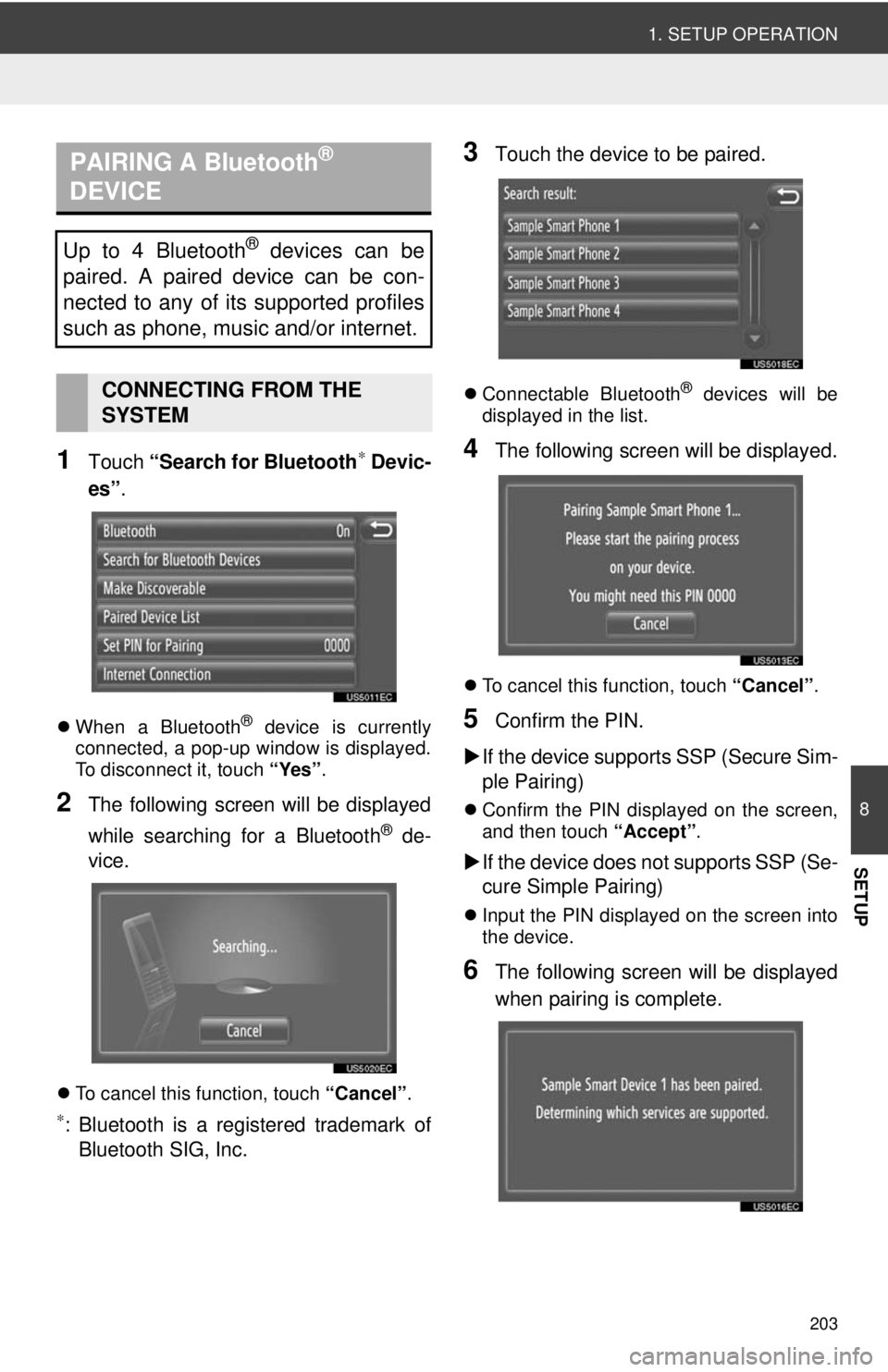 TOYOTA TACOMA 2012 Accessories, Audio & Navigation (in English) 203
1. SETUP OPERATION
8
SETUP
1Touch “Search for Bluetooth∗ Devic-
es” .
When a Bluetooth® device is currently
connected, a pop-up window is displayed.
To disconnect it, touch “Yes”.
2 TOYOTA TACOMA 2012 Accessories, Audio & Navigation (in English) 203
1. SETUP OPERATION
8
SETUP
1Touch “Search for Bluetooth∗ Devic-
es” .
When a Bluetooth® device is currently
connected, a pop-up window is displayed.
To disconnect it, touch “Yes”.
2