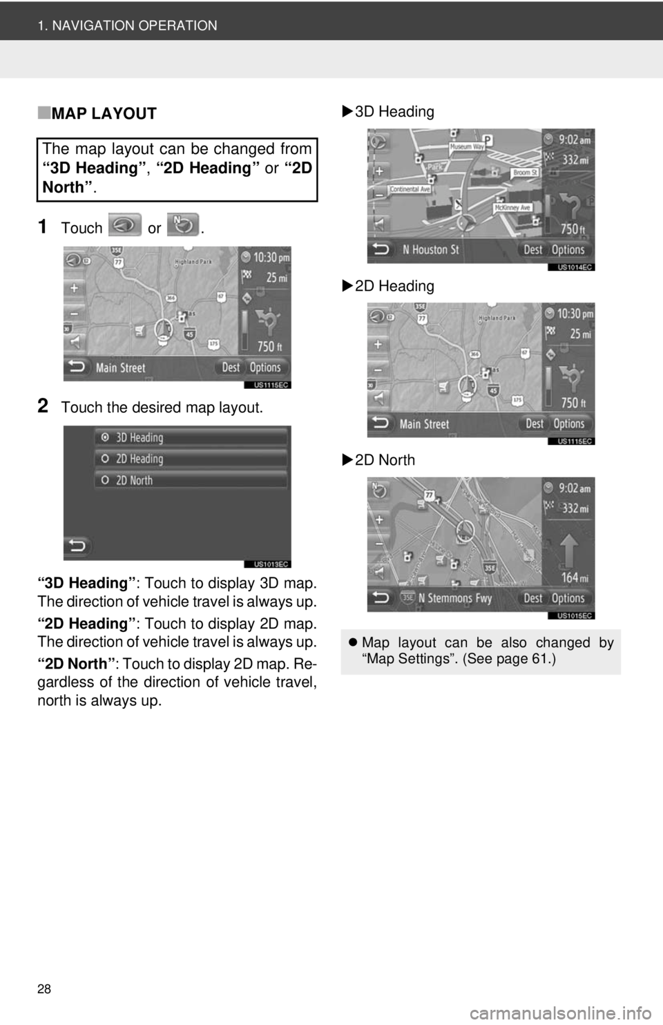 TOYOTA TACOMA 2012  Accessories, Audio & Navigation (in English) 28
1. NAVIGATION OPERATION
■MAP LAYOUT
1Touch  or .
2Touch the desired map layout.
“3D Heading” : Touch to display 3D map.
The direction of vehicle travel is always up.
“2D Heading” : Touch 