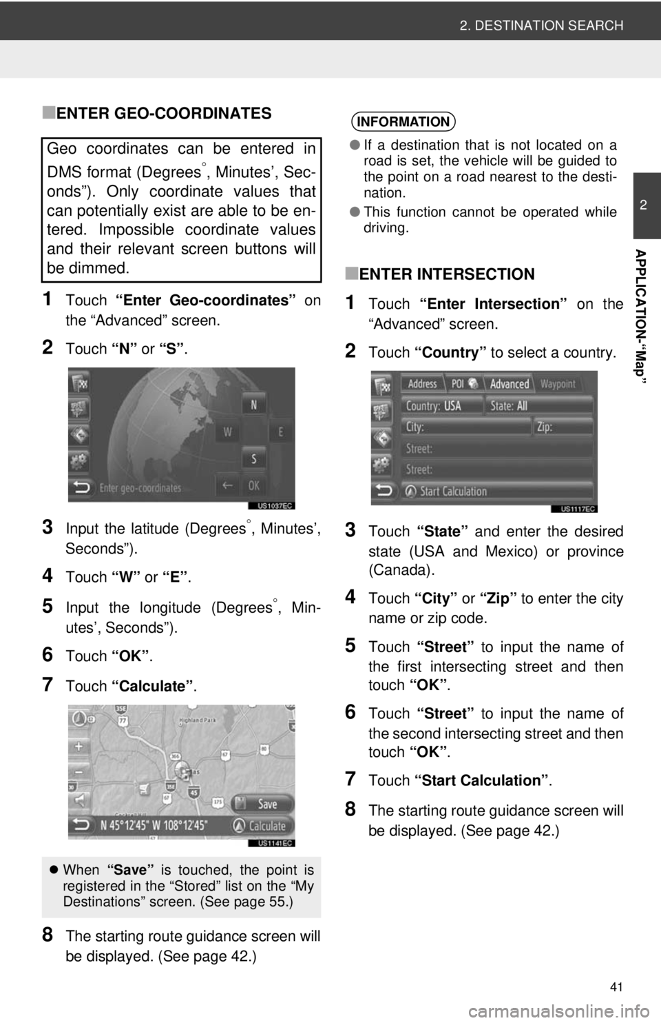 TOYOTA TACOMA 2012 Accessories, Audio & Navigation (in English) 41
2. DESTINATION SEARCH
2
APPLICATION-“Map”
■ENTER GEO-COORDINATES
1Touch “Enter Geo-coordinates” on
the “Advanced” screen.
2Touch “N” or “S” .
3Input the latitude (Degrees°, TOYOTA TACOMA 2012 Accessories, Audio & Navigation (in English) 41
2. DESTINATION SEARCH
2
APPLICATION-“Map”
■ENTER GEO-COORDINATES
1Touch “Enter Geo-coordinates” on
the “Advanced” screen.
2Touch “N” or “S” .
3Input the latitude (Degrees°,