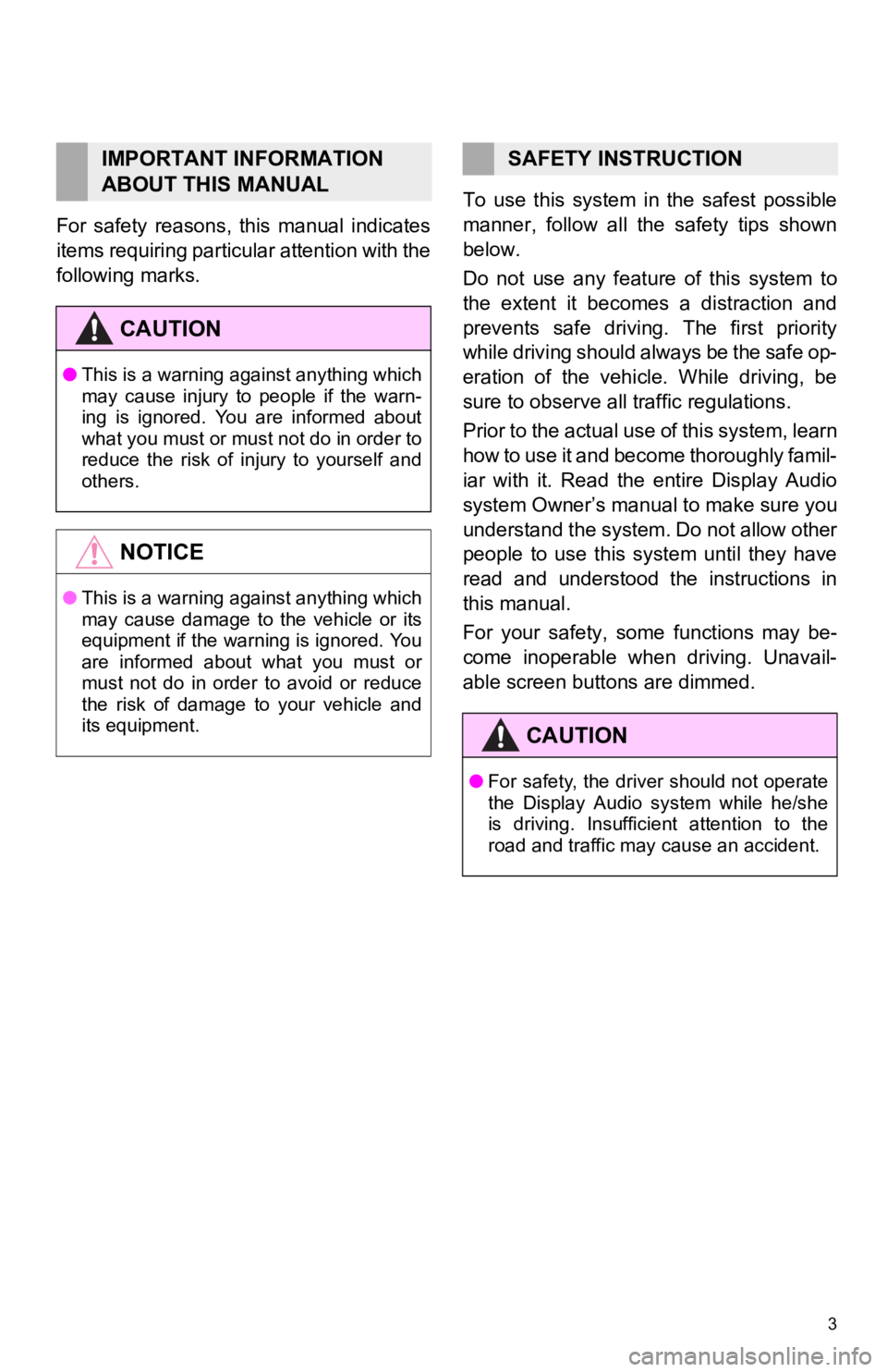 TOYOTA TACOMA 2012  Accessories, Audio & Navigation (in English) 3
For  safety  reasons,  this  manual  indicates
items requiring particular attention with the
following marks.To  use  this  system  in
  the  safest  possible
manner,  follow  all  the  safety  tips