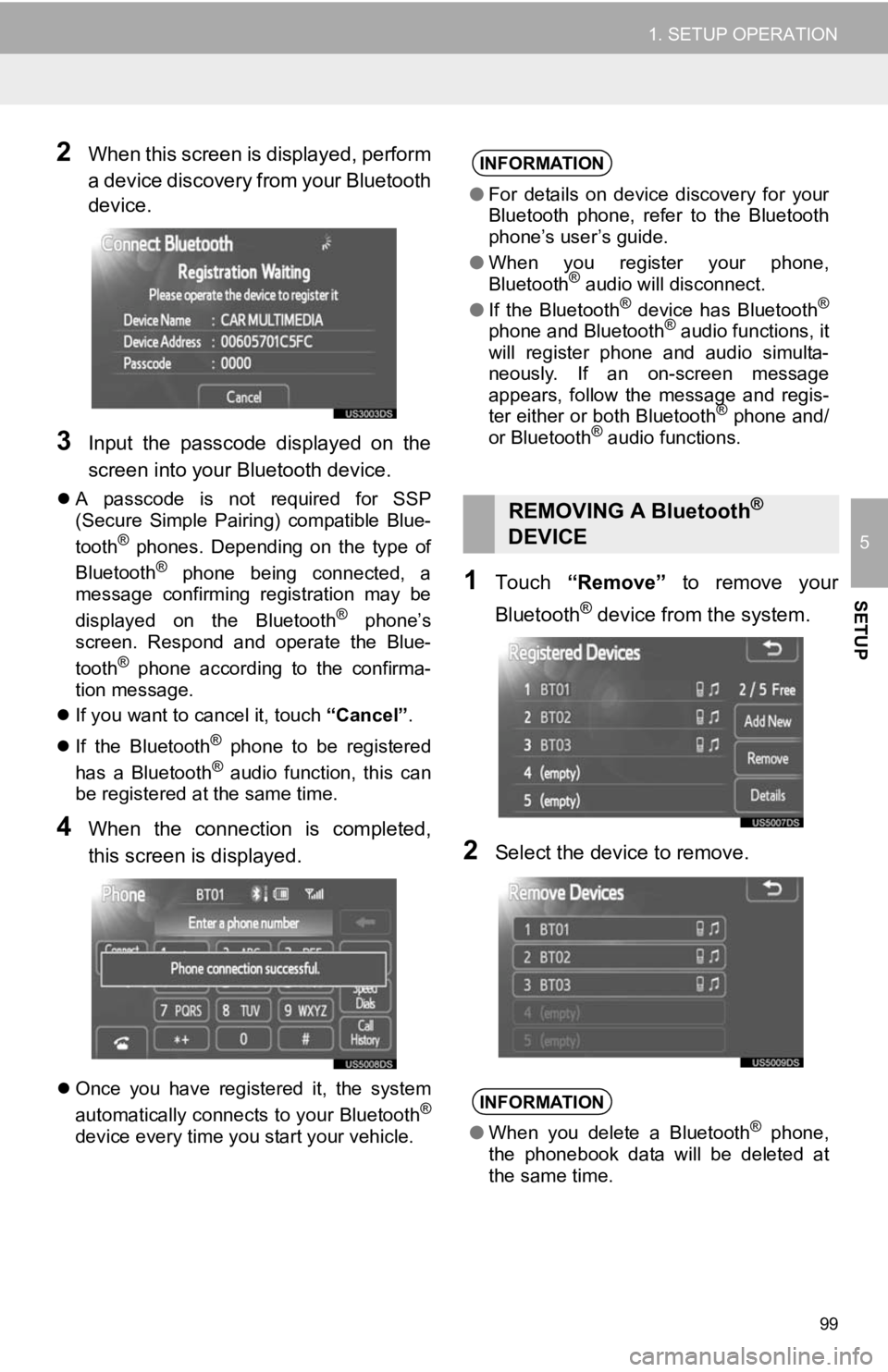 TOYOTA TACOMA 2012  Accessories, Audio & Navigation (in English) 99
1. SETUP OPERATION
5
SETUP
2When this screen is displayed, perform
a device discovery from your Bluetooth
device.
3Input  the  passcode  displayed  on  the
screen into your Bluetooth device.
A  