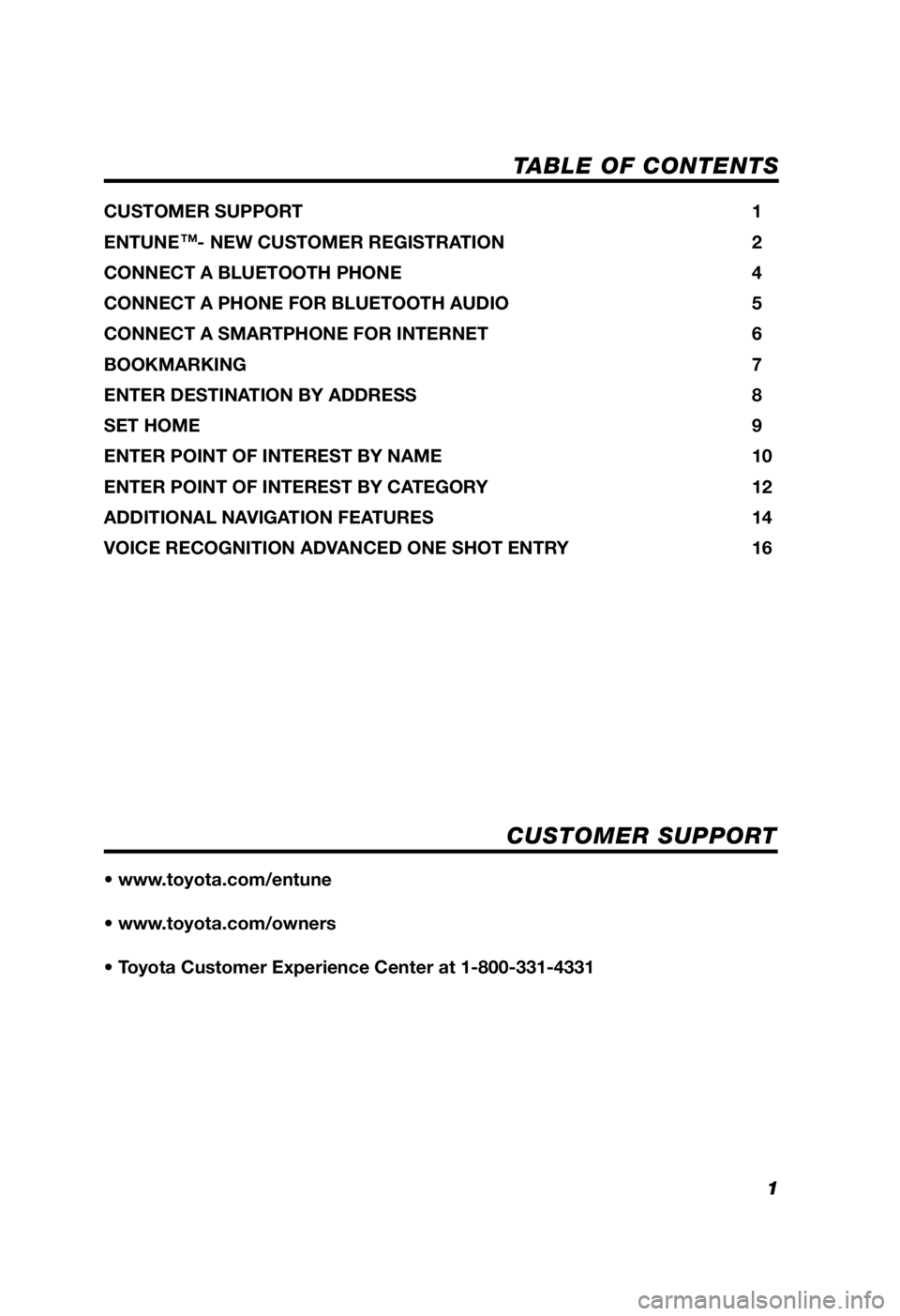 TOYOTA TACOMA 2012  Accessories, Audio & Navigation (in English) 1
TABLE OF CONTENTS
CUSTOMER SUPPORT 1
ENTUNE
TM- NEW CUSTOMER REGISTRATION  2
CONNECT A BLUETOOTH PHONE  4
CONNECT A PHONE FOR BLUETOOTH AUDIO  5
CONNECT A SMARTPHONE FOR INTERNET  6
BOOKMARKING  7
E
