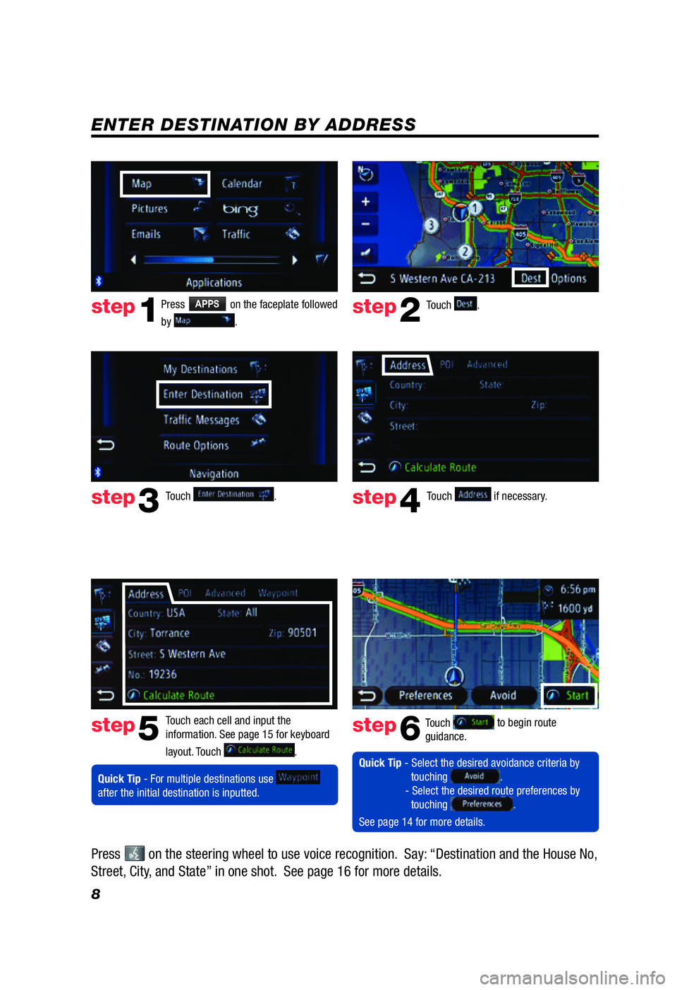 TOYOTA TACOMA 2012  Accessories, Audio & Navigation (in English) 8
ENTER DESTINATION BY ADDRESS
Press APPS on the faceplate followed 
by 
.  Touch 
.
Touch each cell and input the 
information. See page 15 for keyboard 
layout.  Touch 
.  Touch 
 to begin route 
gu