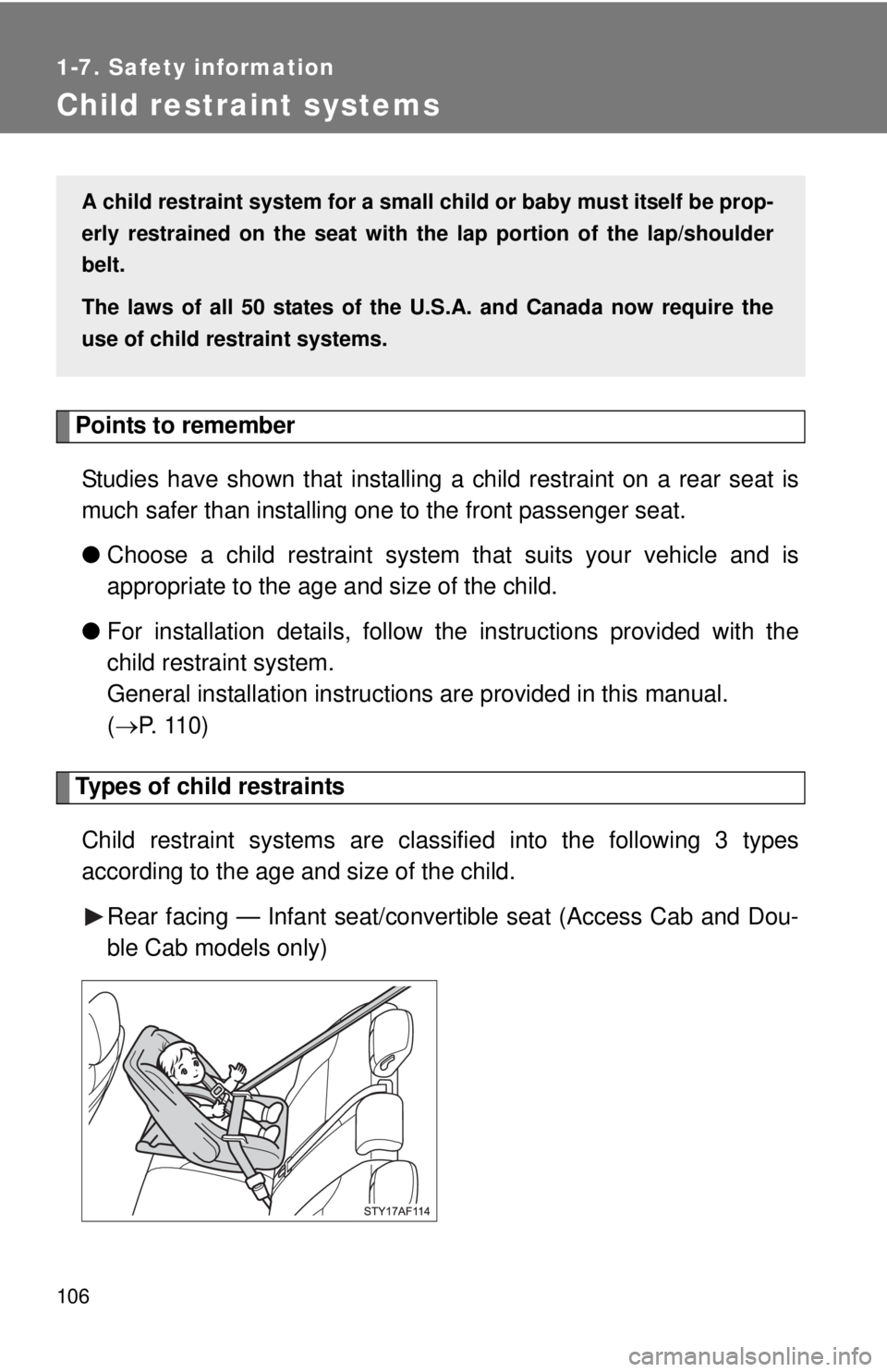 TOYOTA TACOMA 2013  Owners Manual (in English) 106
1-7. Safety information
Child restraint systems
Points to rememberStudies have shown that installing  a child restraint on a rear seat is
much safer than installing one to the front passenger seat