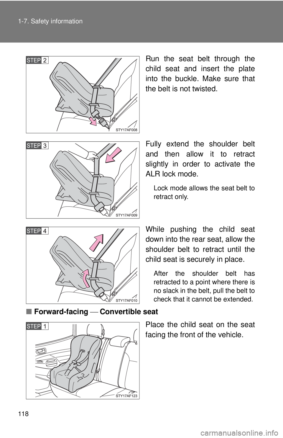 TOYOTA TACOMA 2013  Owners Manual (in English) 118 1-7. Safety information
Run the seat belt through the
child seat and insert the plate
into the buckle. Make sure that
the belt is not twisted.
Fully extend the shoulder belt
and then allow it to r