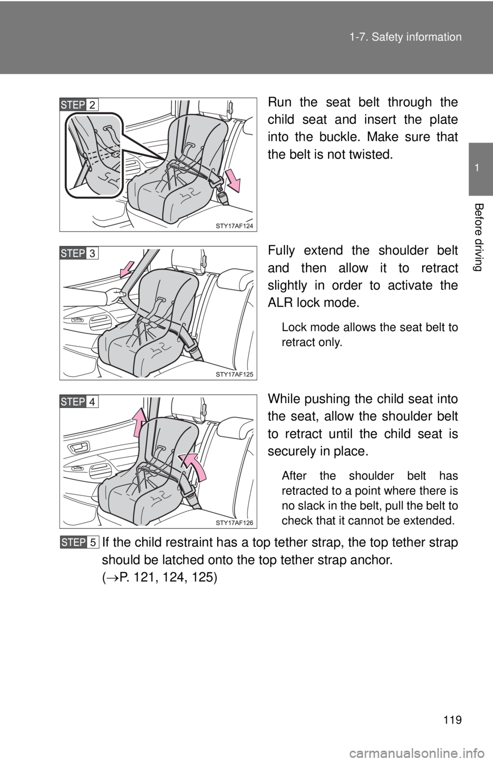 TOYOTA TACOMA 2013  Owners Manual (in English) 119
1-7. Safety information
1
Before driving
Run the seat belt through the
child seat and insert the plate
into the buckle. Make sure that
the belt is not twisted.
Fully extend the shoulder belt
and t