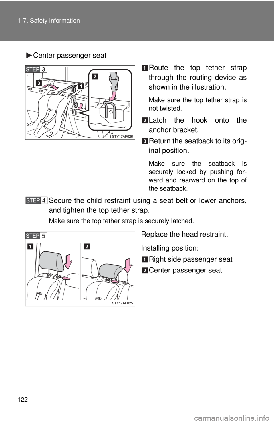 TOYOTA TACOMA 2013 Owners Manual (in English) 122 1-7. Safety information
Center passenger seatRoute the top tether strap
through the routing device as
shown in the illustration.
Make sure the top tether strap is
not twisted.
Latch the hook onto TOYOTA TACOMA 2013 Owners Manual (in English) 122 1-7. Safety information
Center passenger seatRoute the top tether strap
through the routing device as
shown in the illustration.
Make sure the top tether strap is
not twisted.
Latch the hook onto