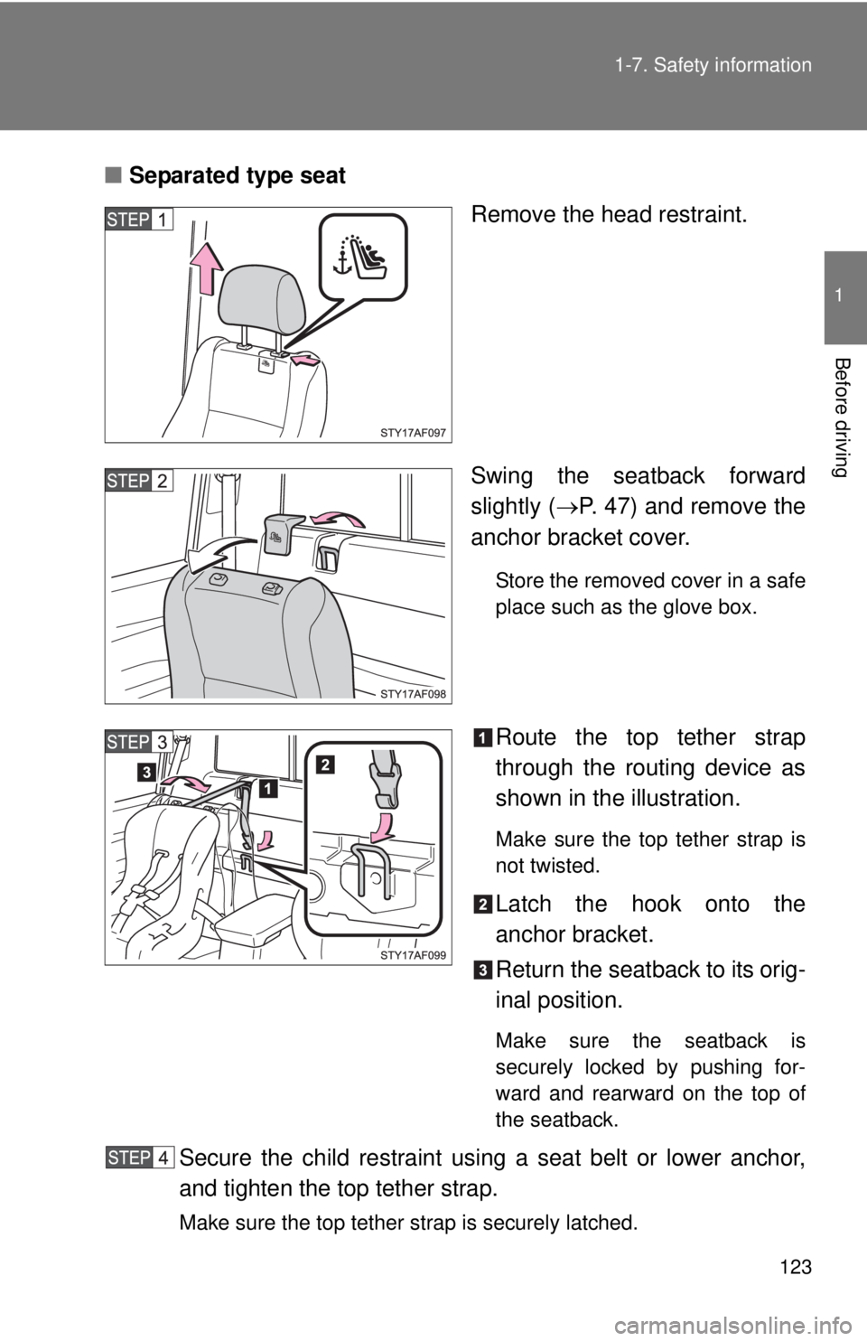TOYOTA TACOMA 2013 Owners Manual (in English) 123
1-7. Safety information
1
Before driving
■
Separated type seat
Remove the head restraint.
Swing the seatback forward
slightly (P. 47) and remove the
anchor bracket cover.
Store the removed co TOYOTA TACOMA 2013 Owners Manual (in English) 123
1-7. Safety information
1
Before driving
■
Separated type seat
Remove the head restraint.
Swing the seatback forward
slightly (P. 47) and remove the
anchor bracket cover.
Store the removed co